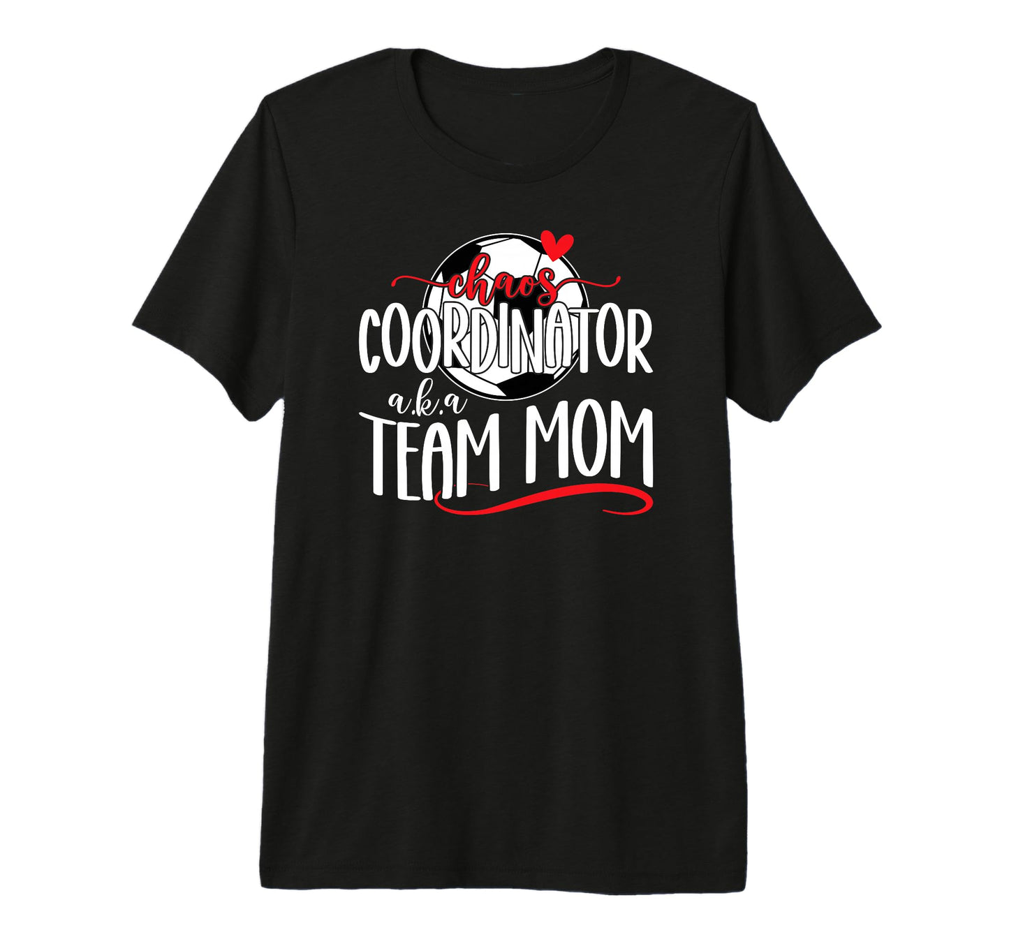 Chaos Coordinator Soccer Team Mom T-Shirt - Fun Novelty Design Men Women - T-Shirt, Sweatshirt, Hoodie