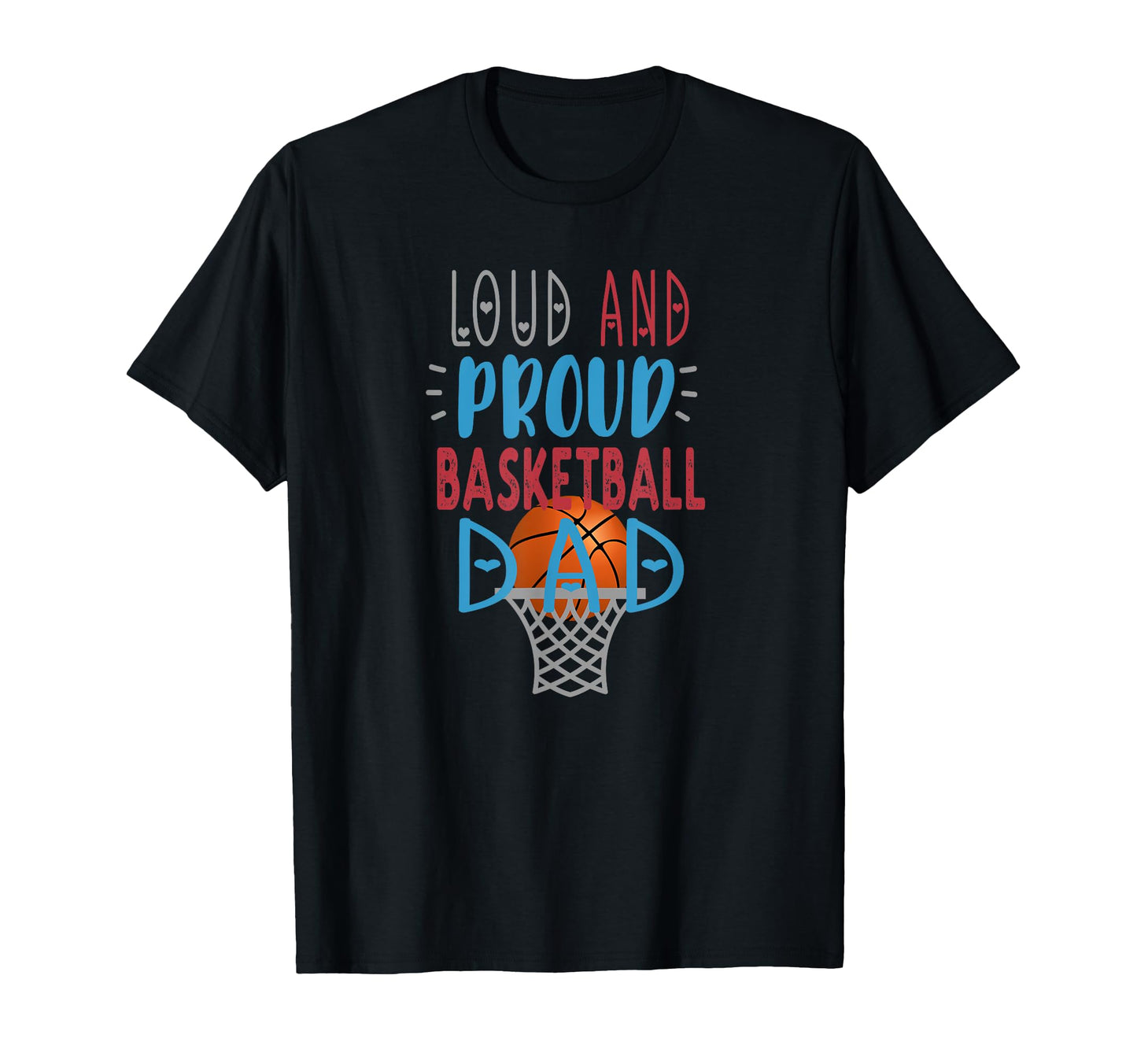 Loud Proud Basketball Dad T-Shirt - Trendy Graphic Men Women - T-Shirt, Sweatshirt, Hoodie