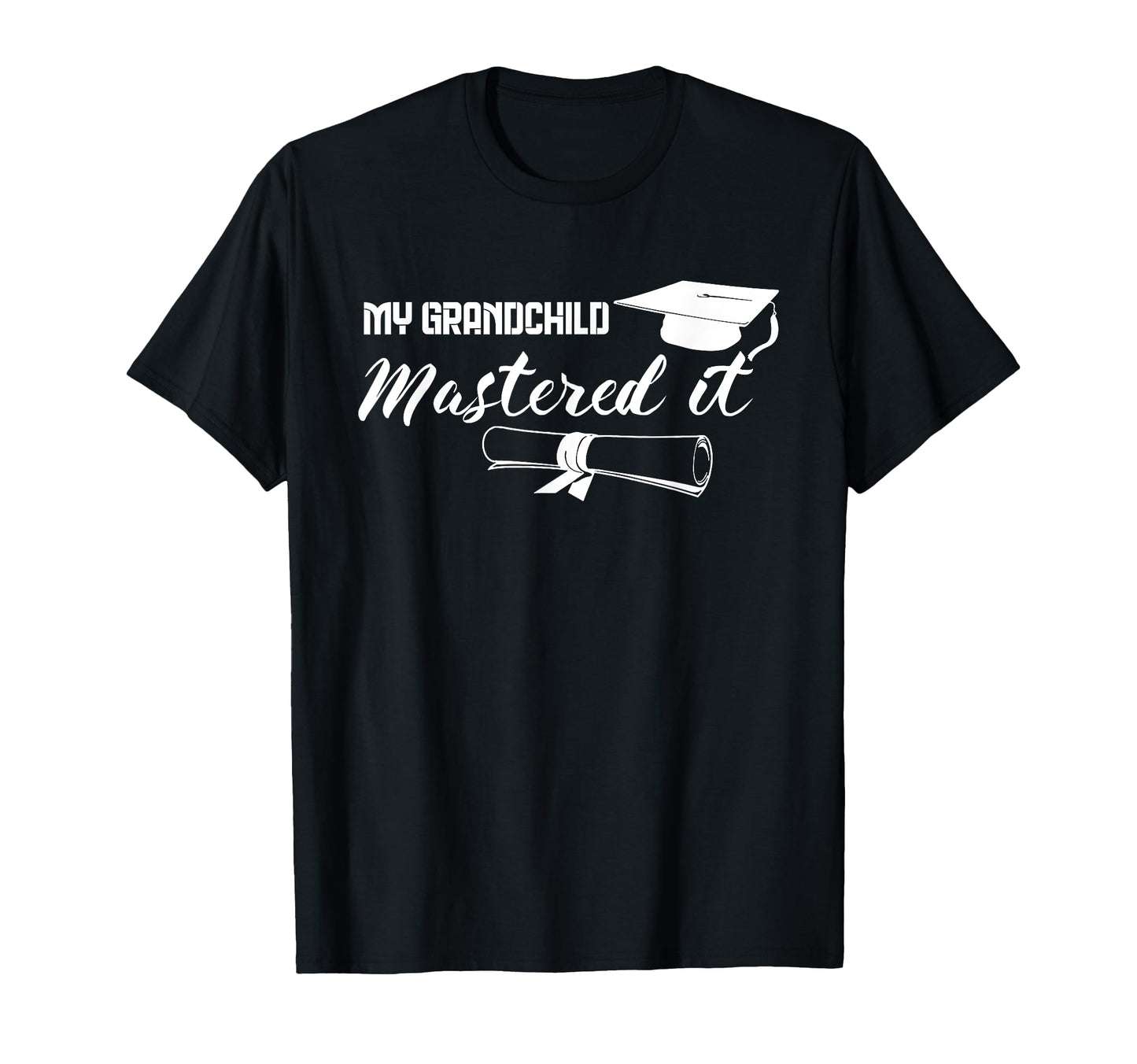 Master Graduation My Grandchild Mastered T-Shirt - Novelty Apparel Unisex - T-Shirt, Sweatshirt, Hoodie