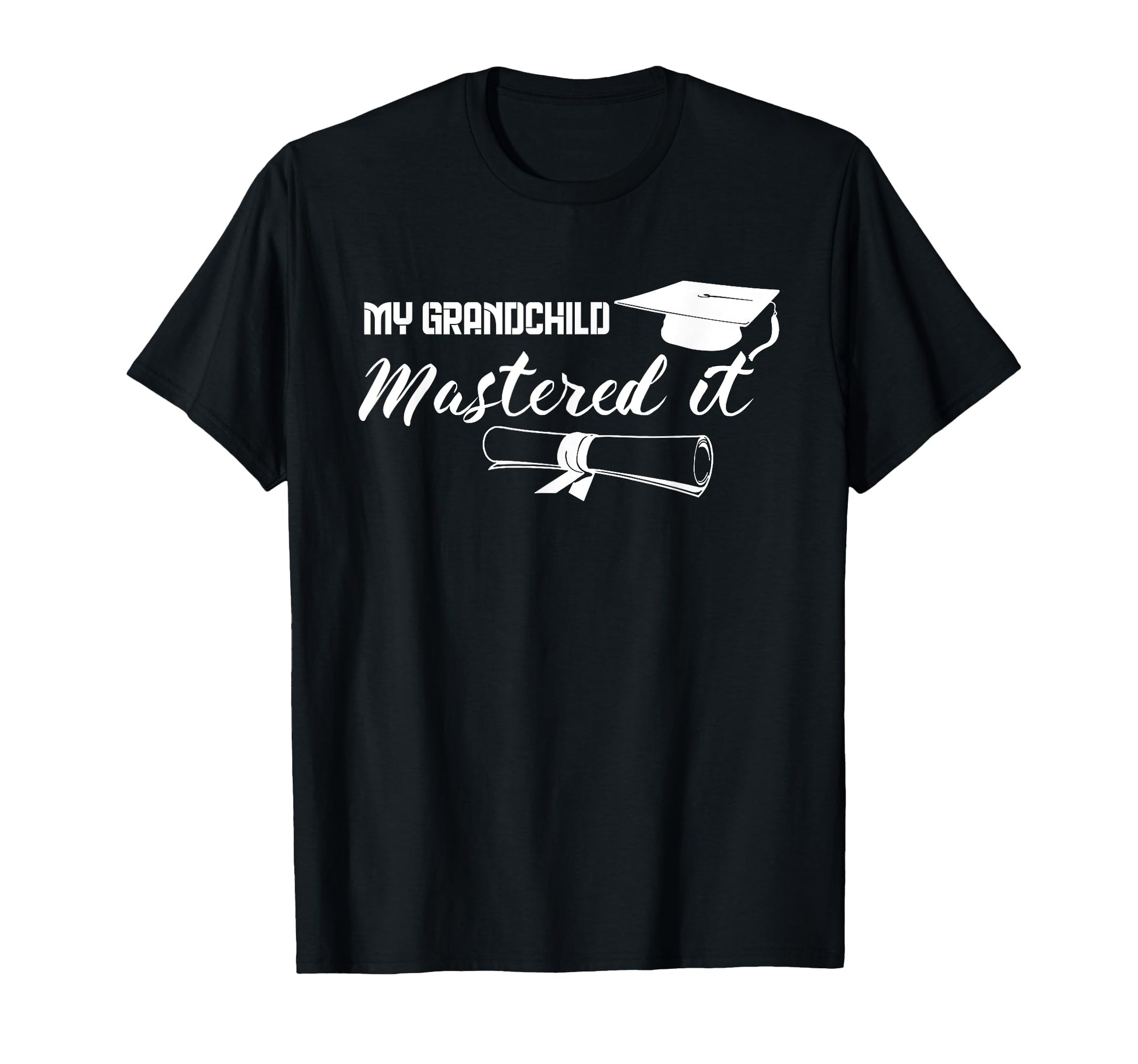 Master Graduation My Grandchild Mastered T-Shirt - Novelty Apparel Unisex - T-Shirt, Sweatshirt, Hoodie