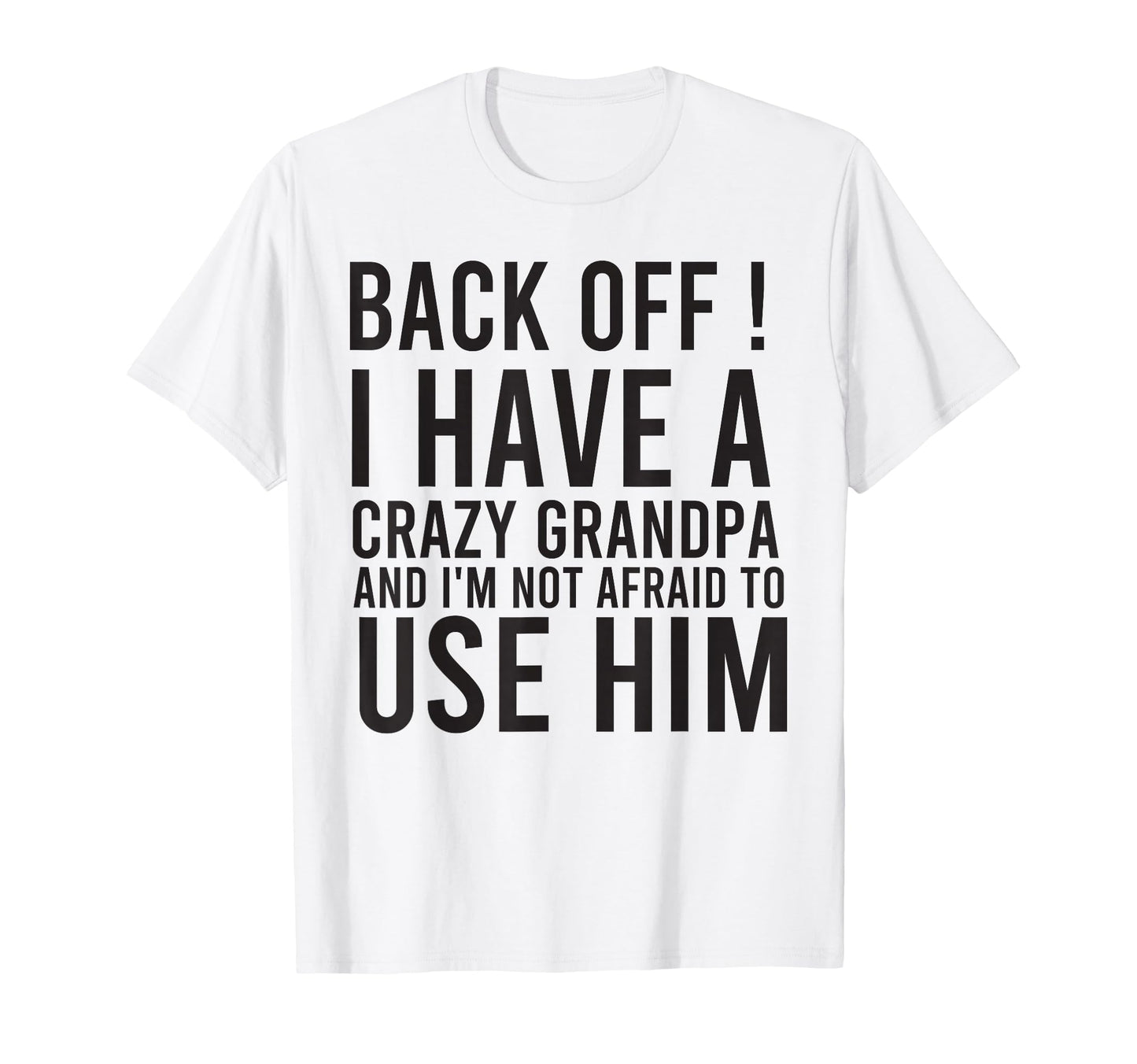 Funny Grandpa Back Off I Have Crazy T-Shirt - Aesthetic Graphic Unisex - T-Shirt, Sweatshirt, Hoodie