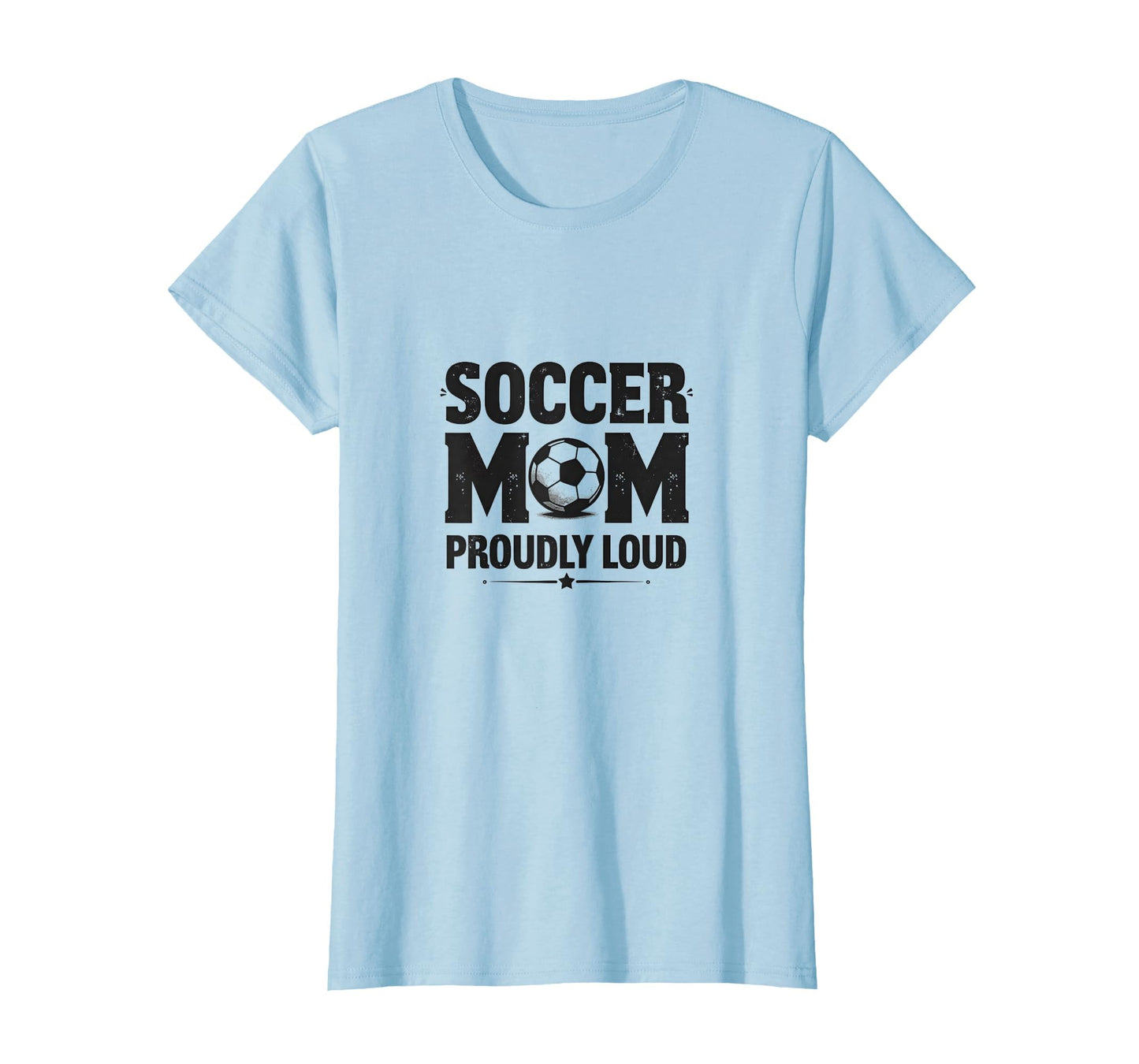 Soccer Mom Proudly Loud Sports Parent T-Shirt - Minimalist Print Unisex - T-Shirt, Sweatshirt, Hoodie