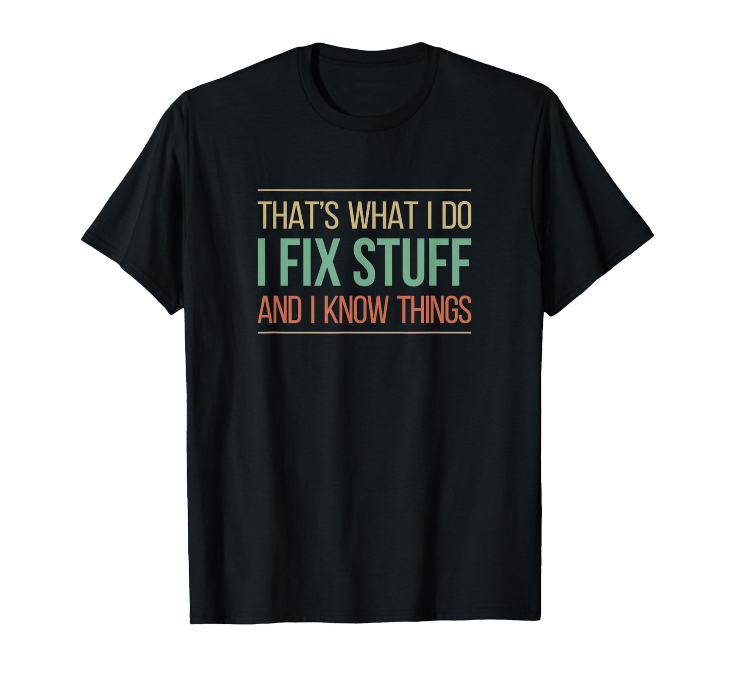 Thats What I Do I Fix Stuff And I T-Shirt - Streetwear Style Men Women - T-Shirt, Sweatshirt, Hoodie