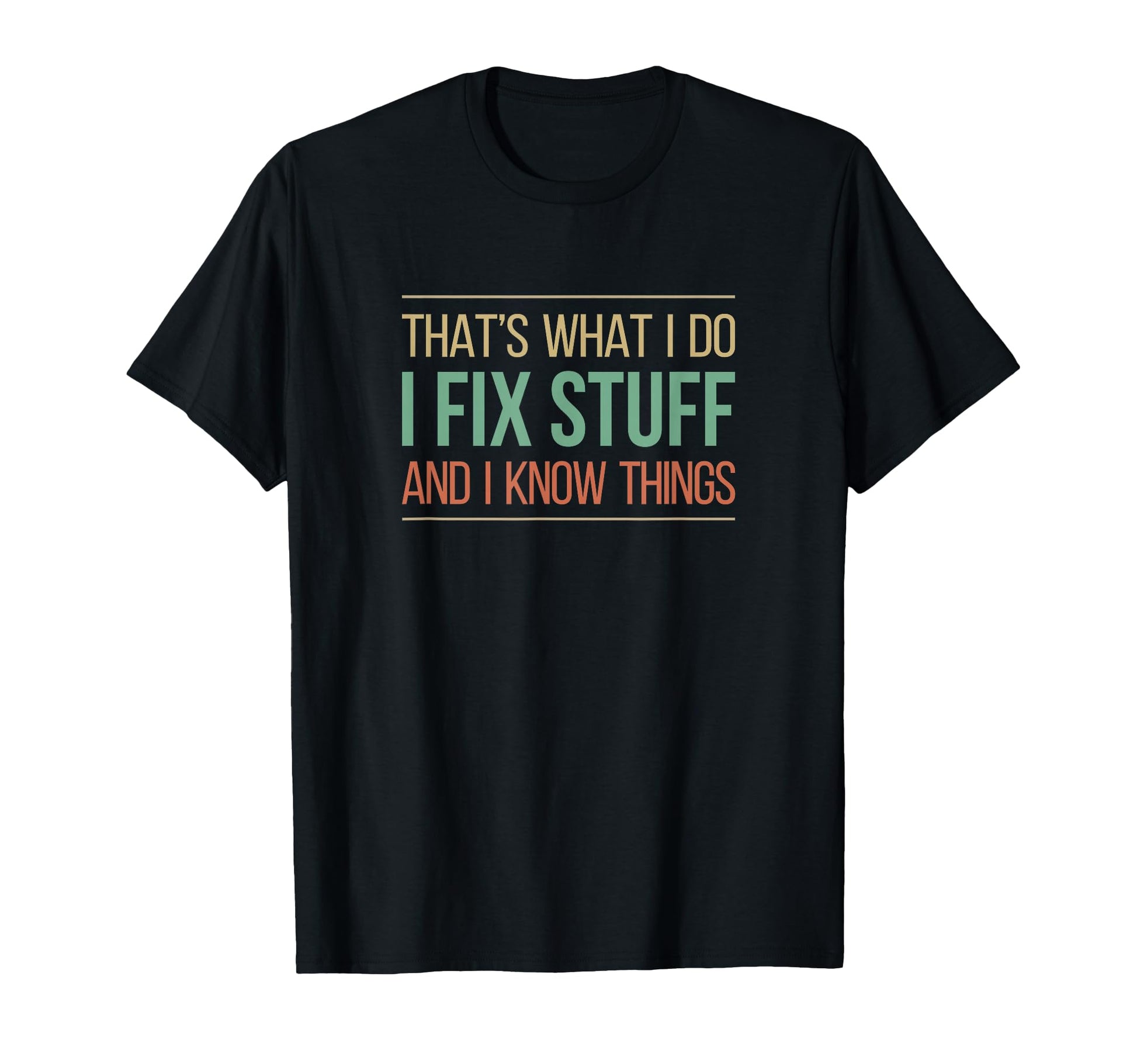 Thats What I Do I Fix Stuff And I T-Shirt - Streetwear Style Men Women - T-Shirt, Sweatshirt, Hoodie
