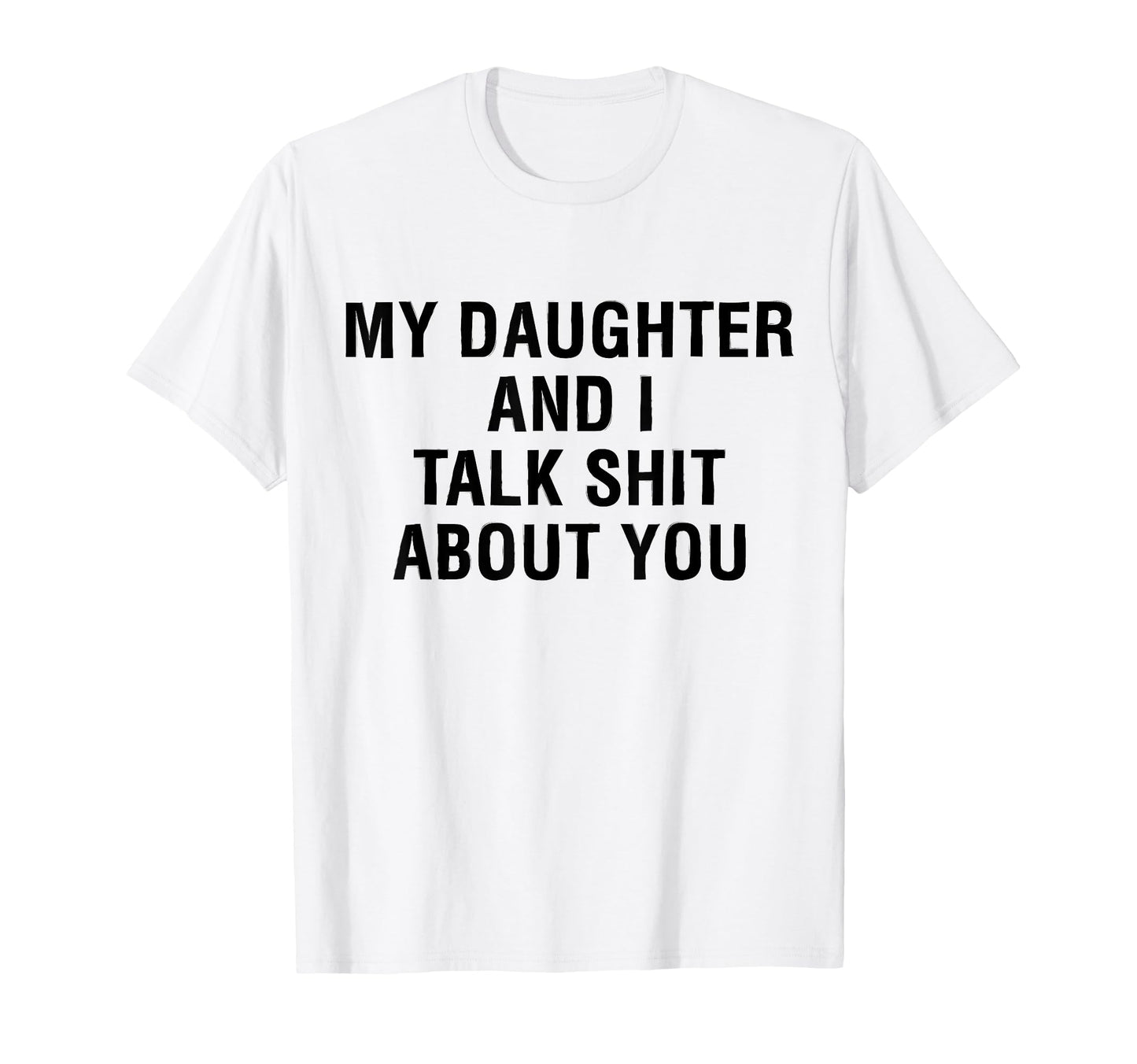 My Daughter Andi Talk Sh T About You T-Shirt - Custom Art Print Unisex - T-Shirt, Sweatshirt, Hoodie