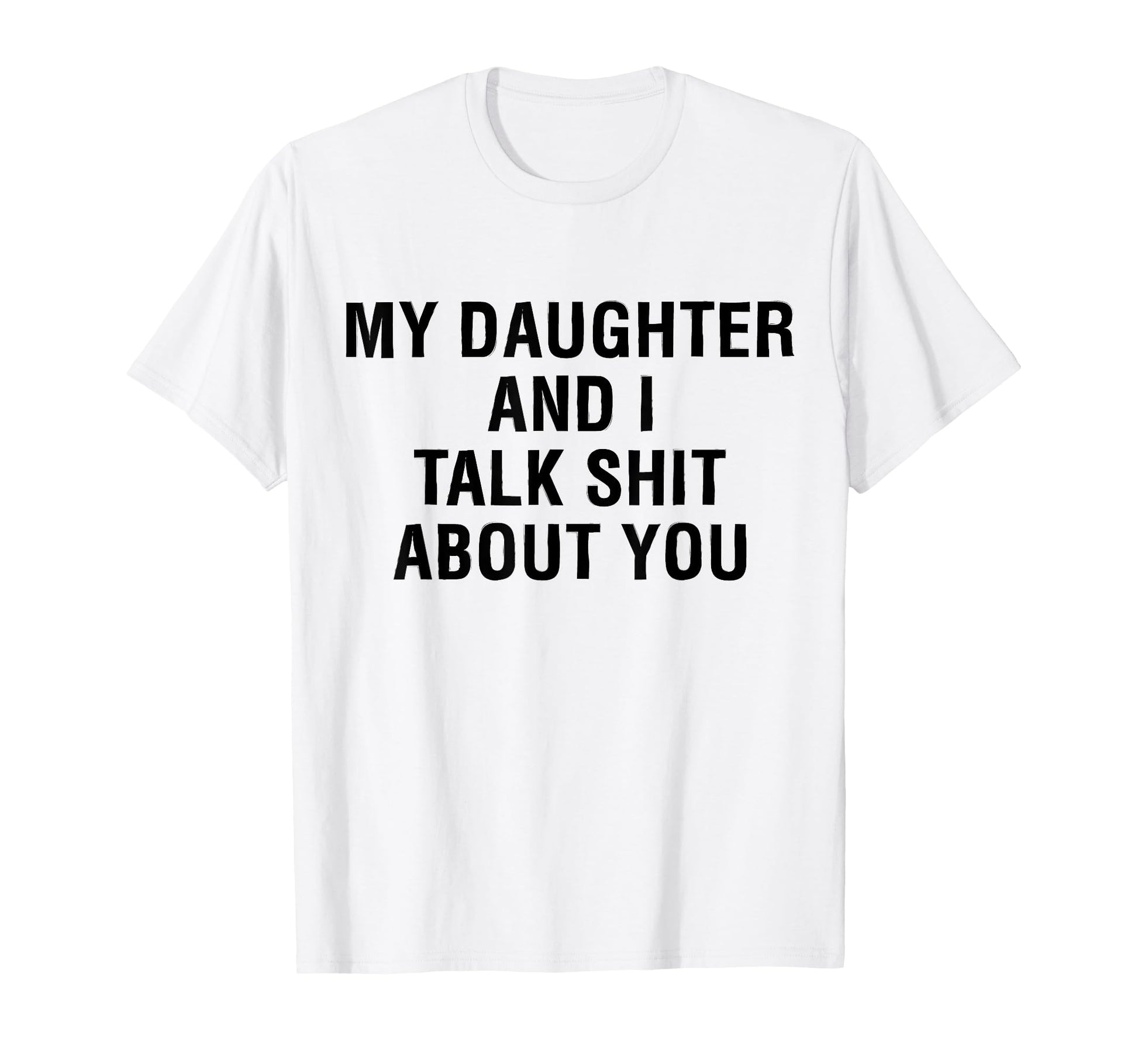 My Daughter Andi Talk Sh T About You T-Shirt - Custom Art Print Unisex - T-Shirt, Sweatshirt, Hoodie