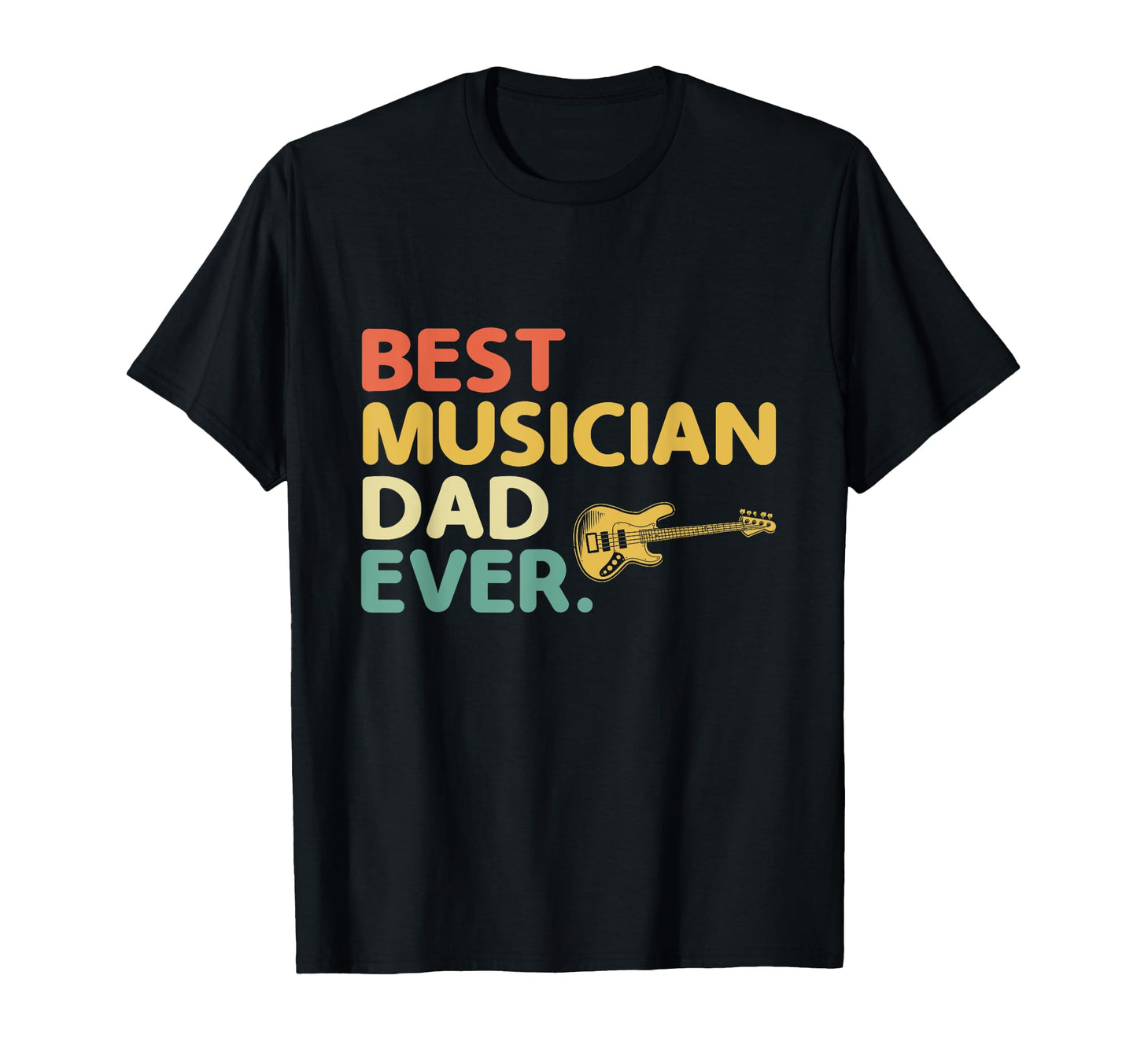 Best Musician Dad Ever Bass T-Shirt - Casual Everyday Wear Men Women - T-Shirt, Sweatshirt, Hoodie