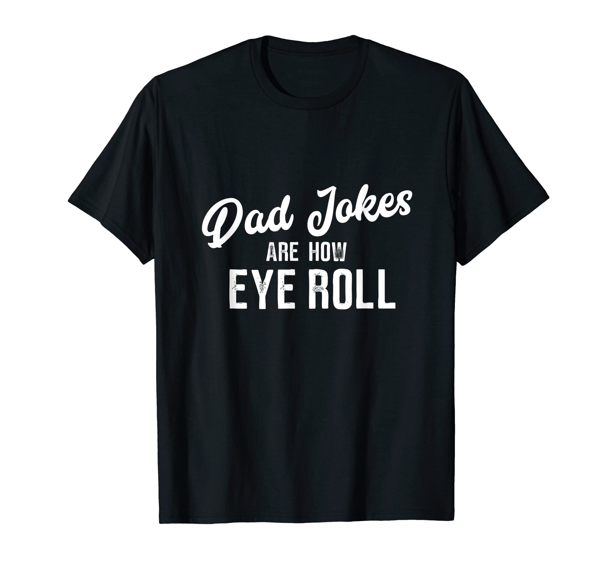 Dad Jokes Are How Eye Roll Funny Dad T-Shirt - Trendy Graphic for Adults - T-Shirt, Sweatshirt, Hoodie
