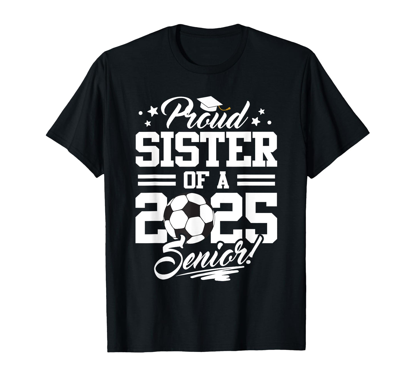 Proud Sister 2025 Senior Graduate Soccer T-Shirt - Minimalist Print Unisex - T-Shirt, Sweatshirt, Hoodie