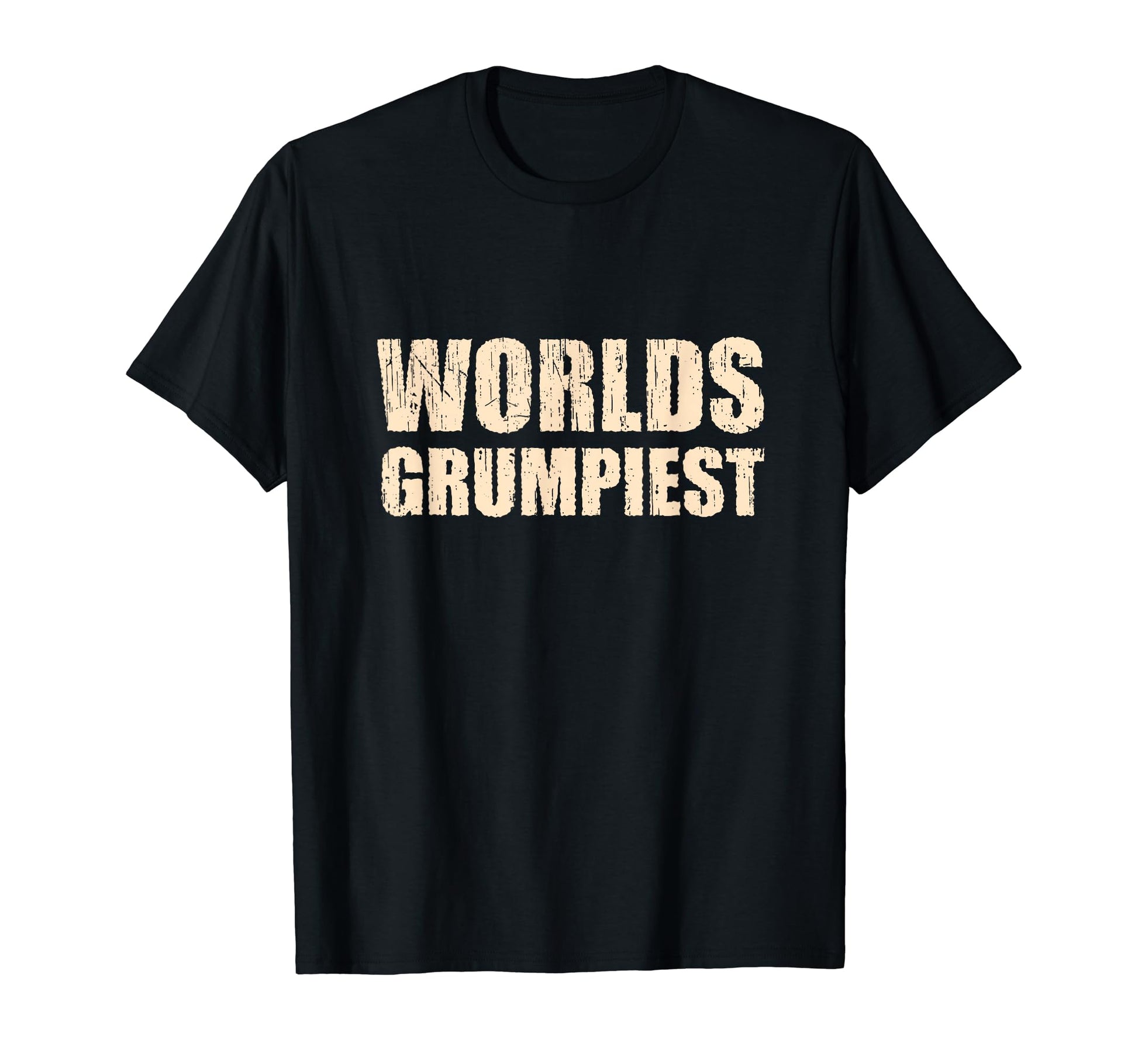 Worlds Grumpiest Funny Fathers Day T-Shirt - Fun Novelty Design Unisex - T-Shirt, Sweatshirt, Hoodie