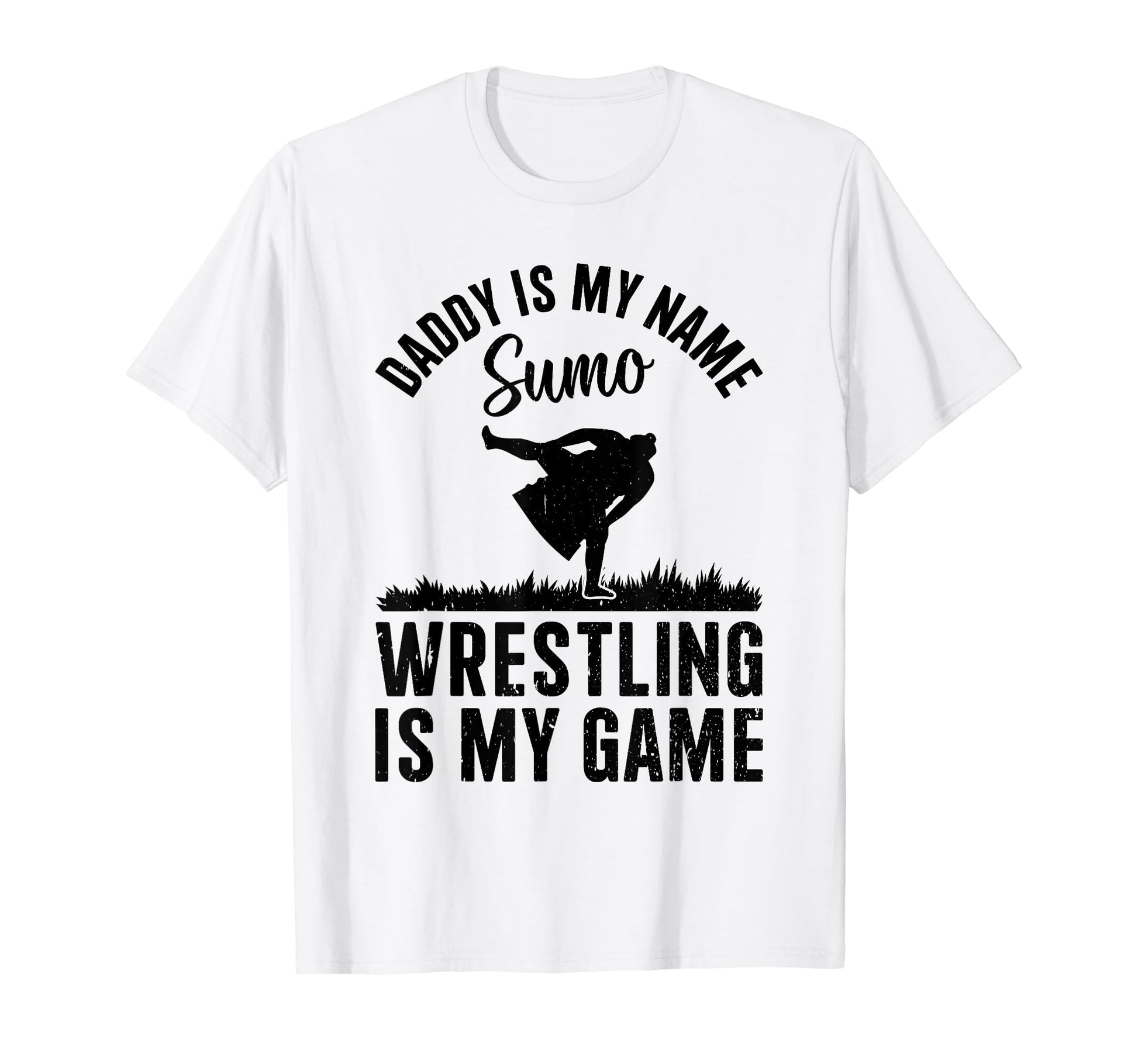 Daddy Is My Name Sumo Wrestling Is T-Shirt - Fun Novelty Design for Adults - T-Shirt, Sweatshirt, Hoodie