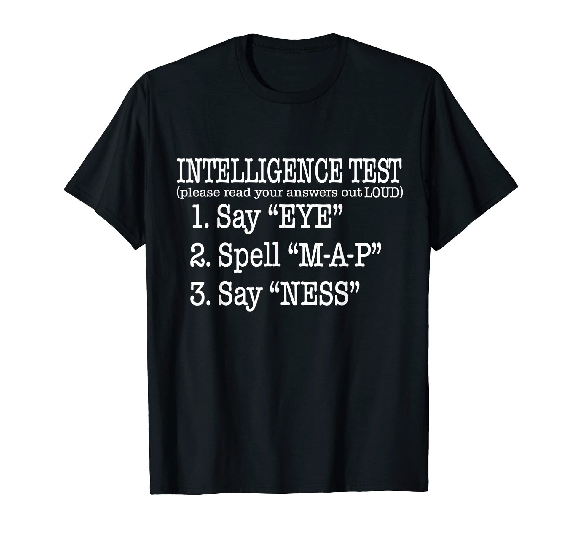 Intelligence Test Say Eye M P Ness T-Shirt - Trendy Graphic Men Women - T-Shirt, Sweatshirt, Hoodie