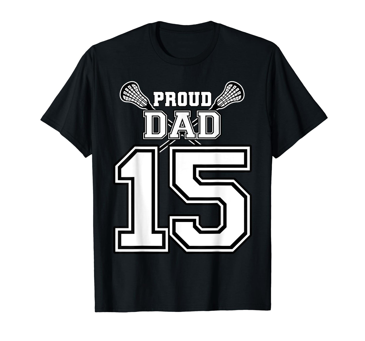 Custom Proud Lacrosse Dad Number 15 T-Shirt - Graphic Print for Adults - T-Shirt, Sweatshirt, Hoodie