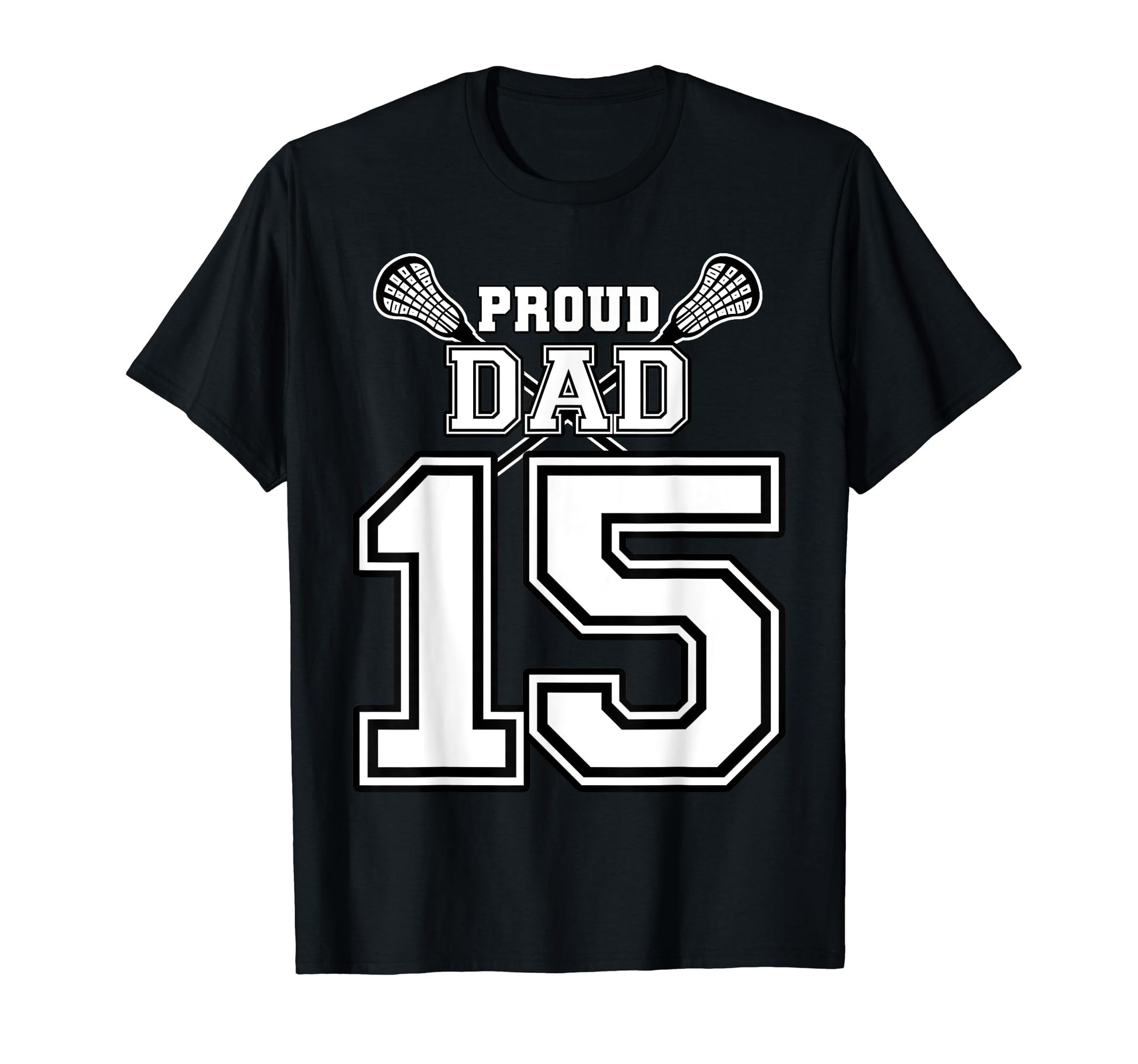 Custom Proud Lacrosse Dad Number 15 T-Shirt - Graphic Print for Adults - T-Shirt, Sweatshirt, Hoodie
