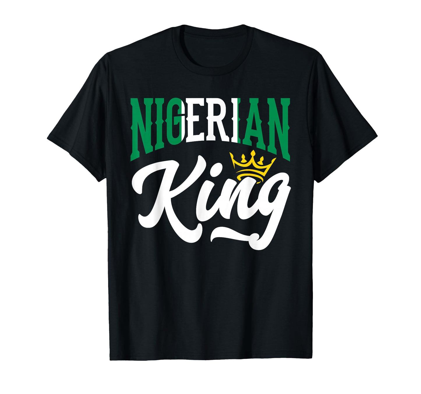 Nigerian King Nigeria Nigerian Nigeria T-Shirt - Trendy Graphic Men Women - T-Shirt, Sweatshirt, Hoodie