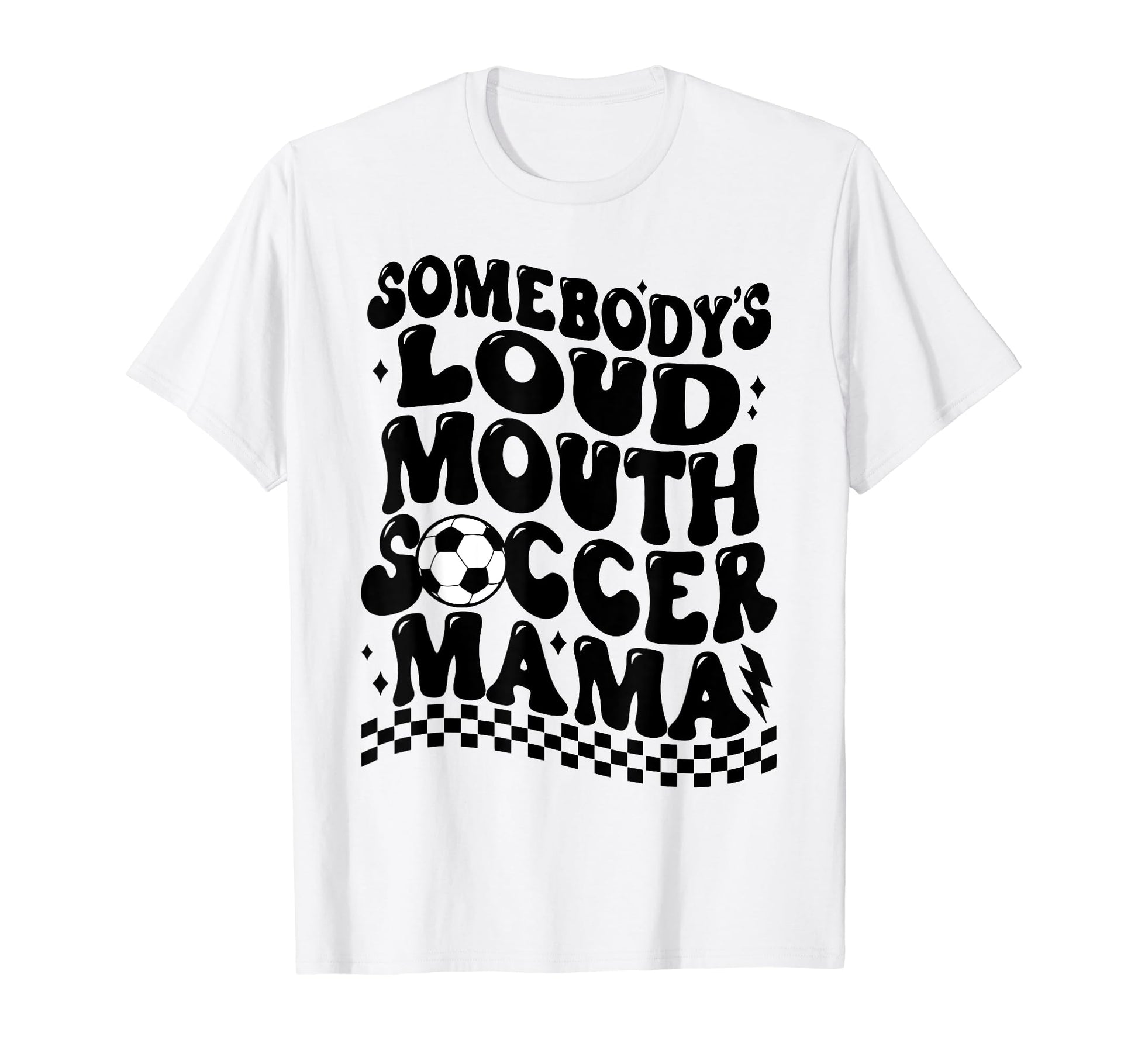 Somebodys Loud Mouth Soccer Mama T-Shirt - Unique Graphic Unisex - T-Shirt, Sweatshirt, Hoodie