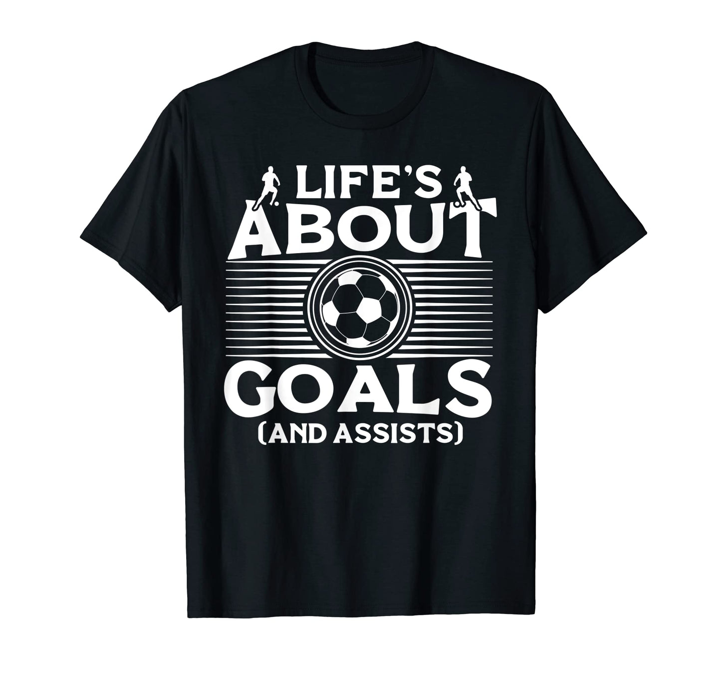Lifes About Goals And Assists Soccer T-Shirt - Unique Graphic for Adults - T-Shirt, Sweatshirt, Hoodie