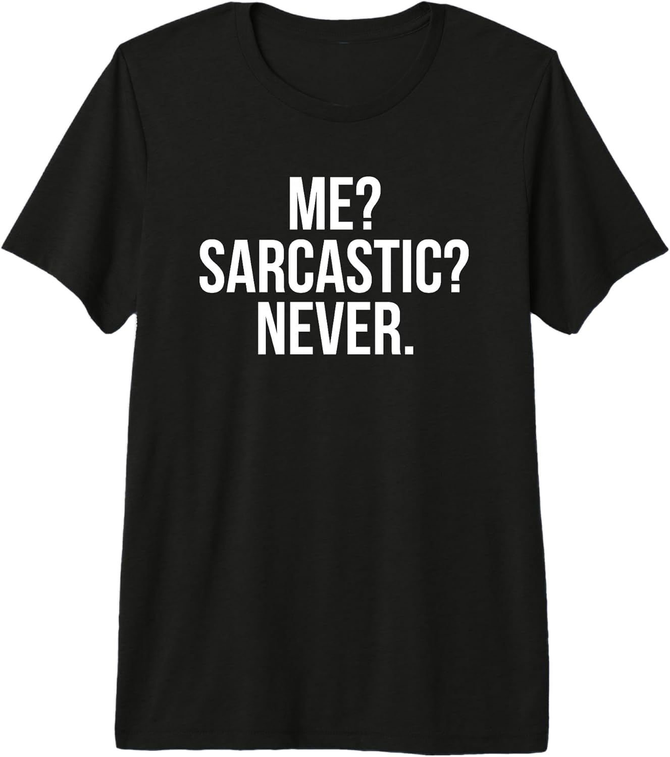 Funny Sayings Shirt Unisex T-shirt, Sweatshirt, Hoodie, Long Sleeve Tee - T-Shirt, Sweatshirt, Hoodie