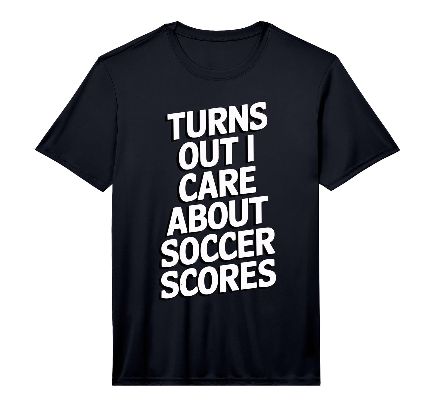 Mens Turns Out I Care About Soccer T-Shirt - Custom Art Print Unisex - T-Shirt, Sweatshirt, Hoodie