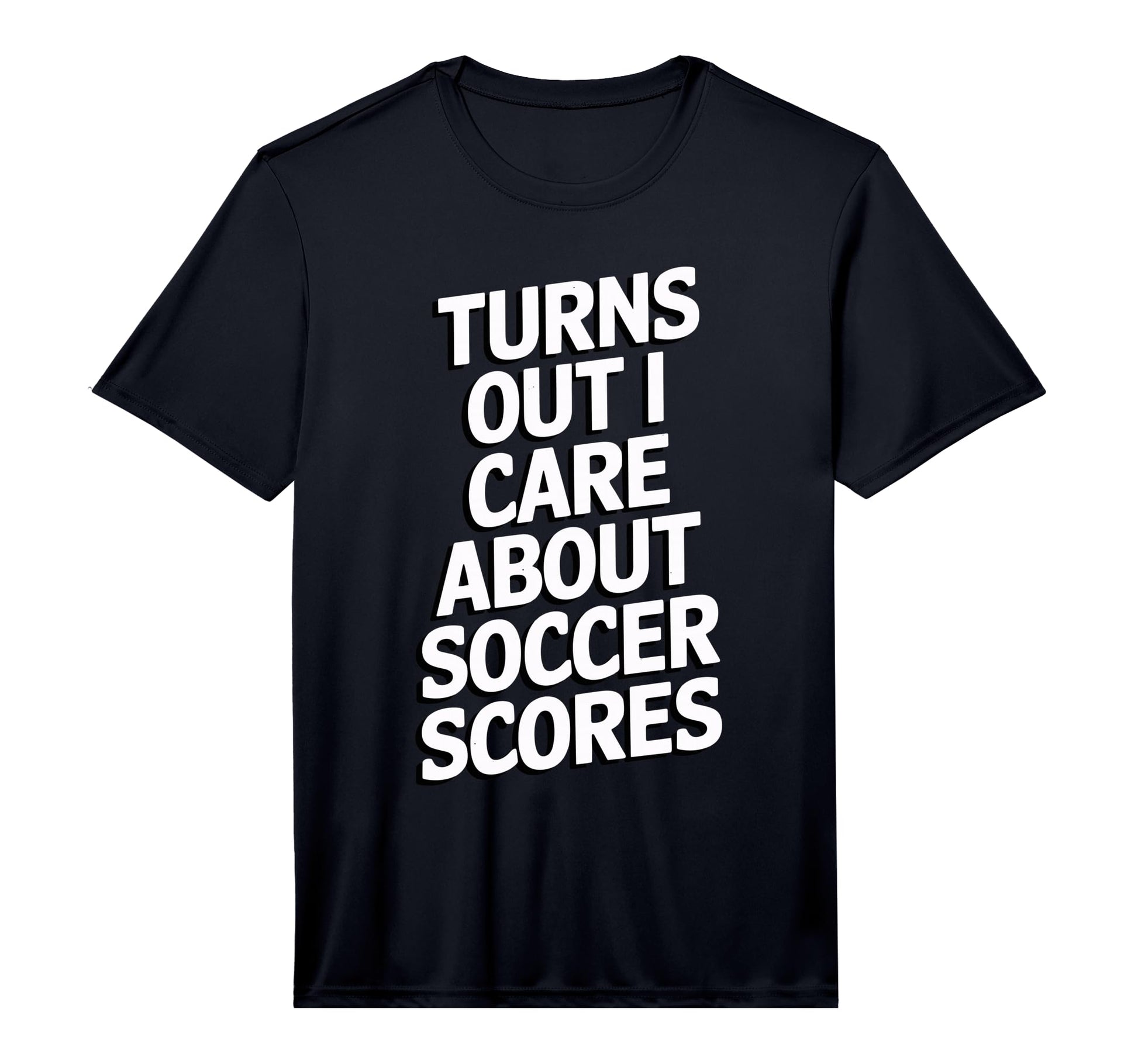 Mens Turns Out I Care About Soccer T-Shirt - Custom Art Print Unisex - T-Shirt, Sweatshirt, Hoodie