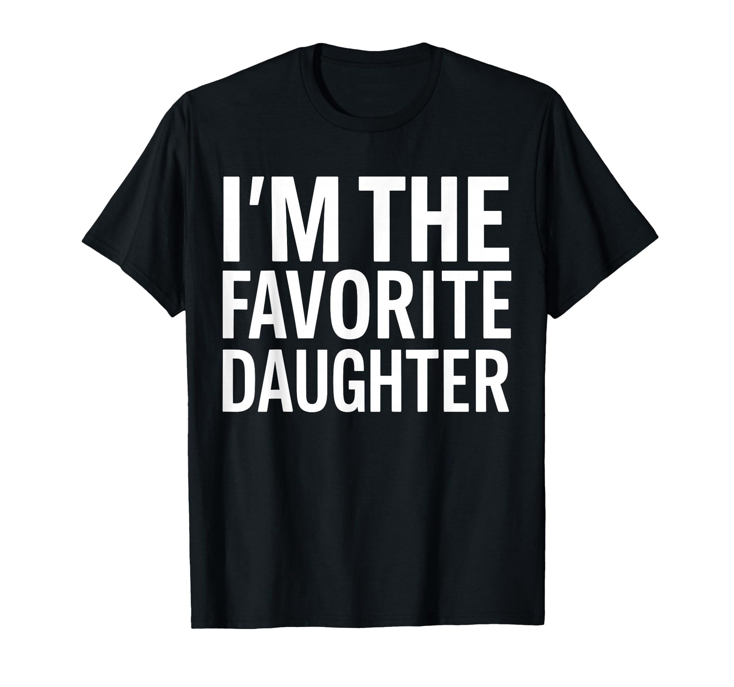 Im Favorite Daughter T-Shirt - Novelty Apparel Unisex - T-Shirt, Sweatshirt, Hoodie
