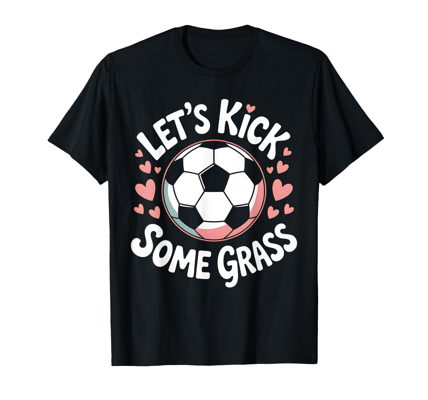Let S Kick Some Grass Soccer Mom T-Shirt - Fun Novelty Design Unisex - T-Shirt, Sweatshirt, Hoodie
