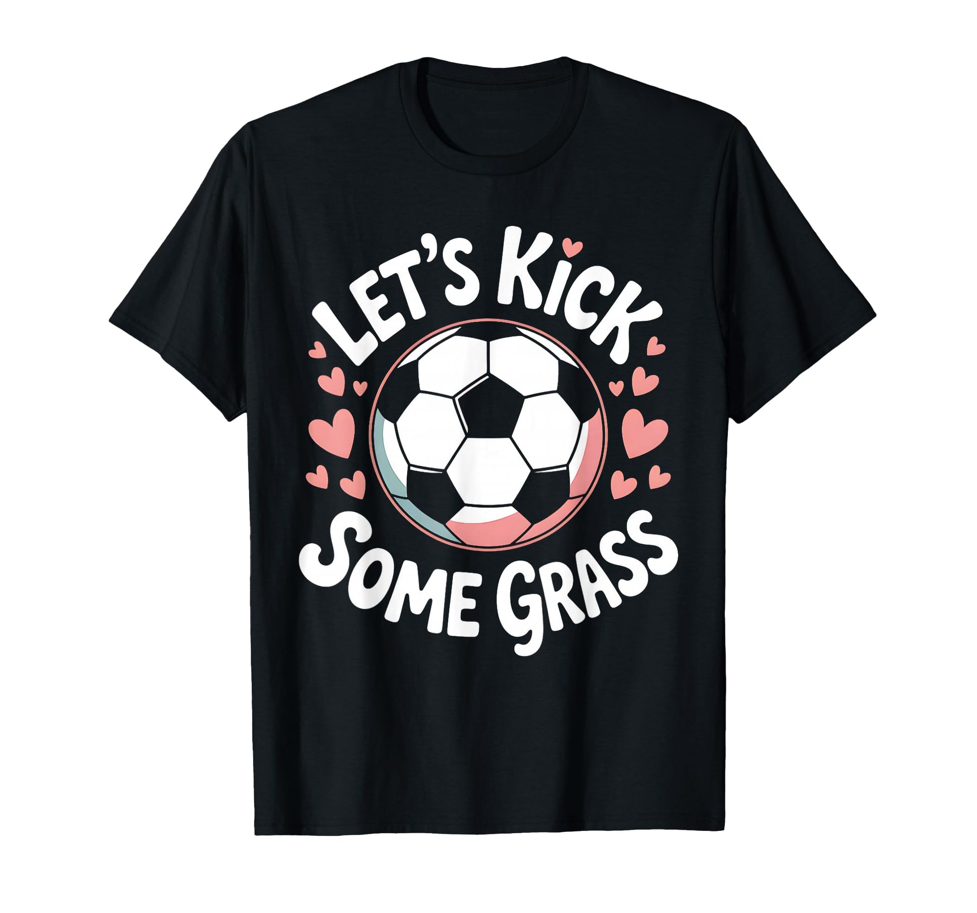 Let S Kick Some Grass Soccer Mom T-Shirt - Fun Novelty Design Unisex - T-Shirt, Sweatshirt, Hoodie