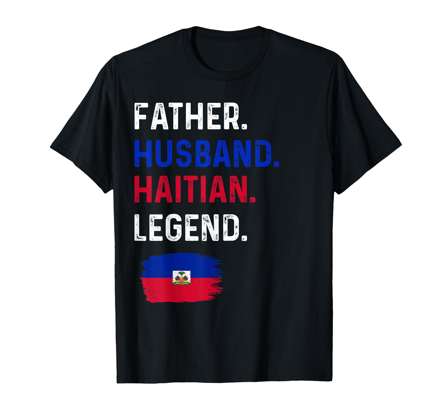 Father Husband Haitian Legend Proud T-Shirt - Streetwear Style for Adults - T-Shirt, Sweatshirt, Hoodie