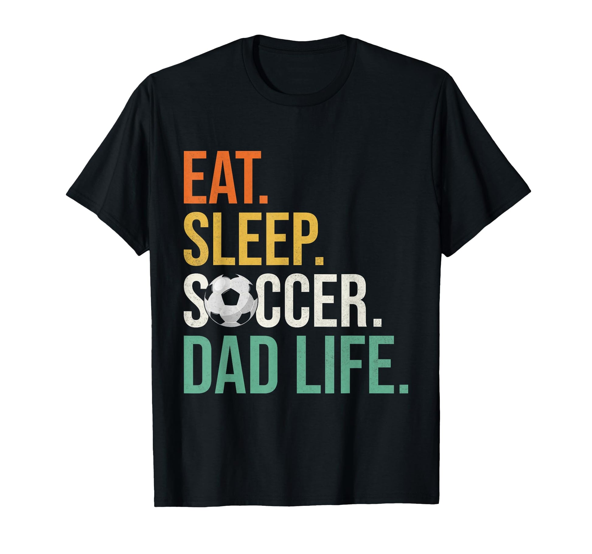 Eat Sleep Soccer Dad Life Soccer Dad T-Shirt - Fun Novelty Design Unisex - T-Shirt, Sweatshirt, Hoodie