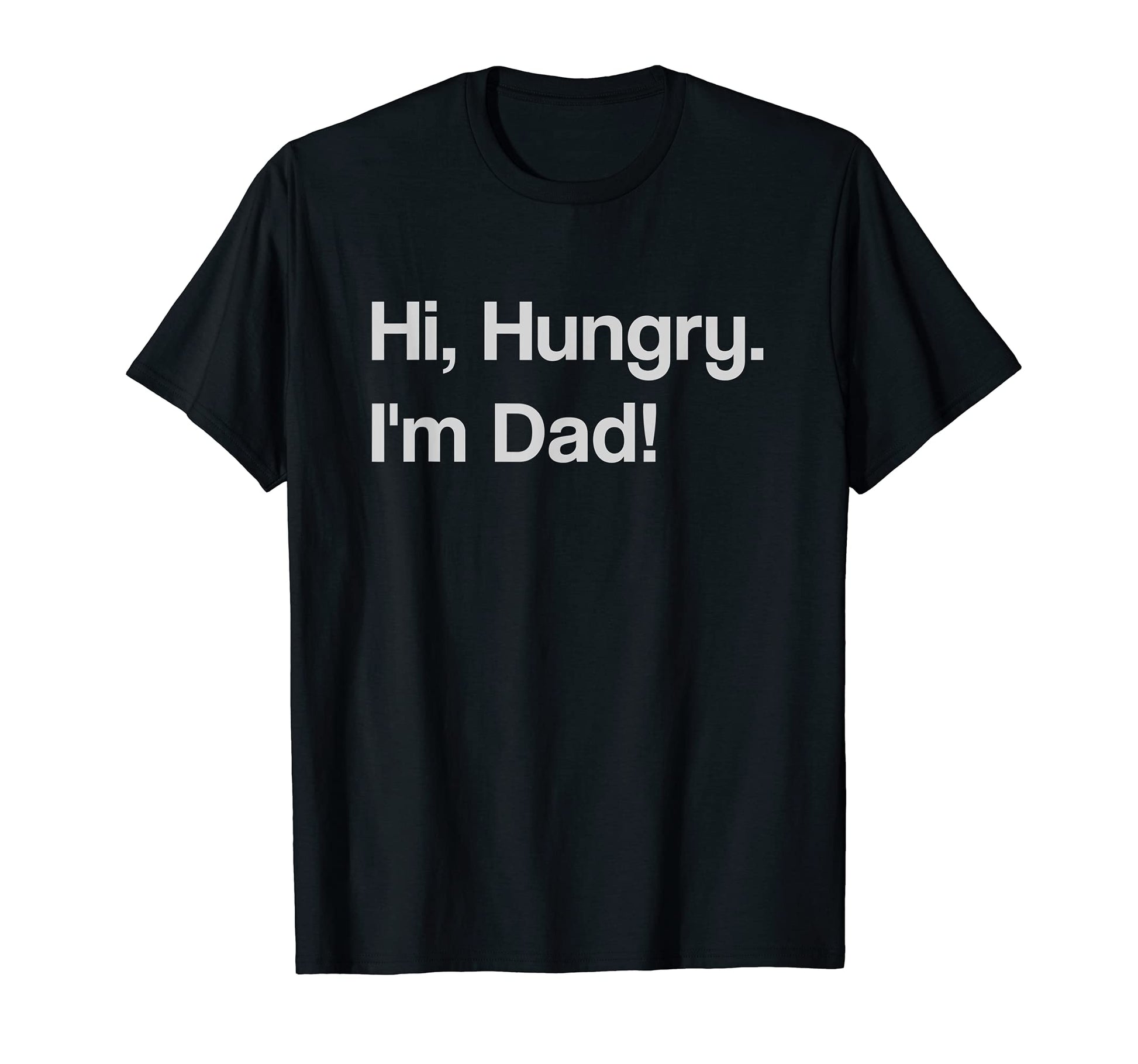 Hi Hungry Im Dad Fathers Day Dad T-Shirt - Custom Art Print Men Women - T-Shirt, Sweatshirt, Hoodie