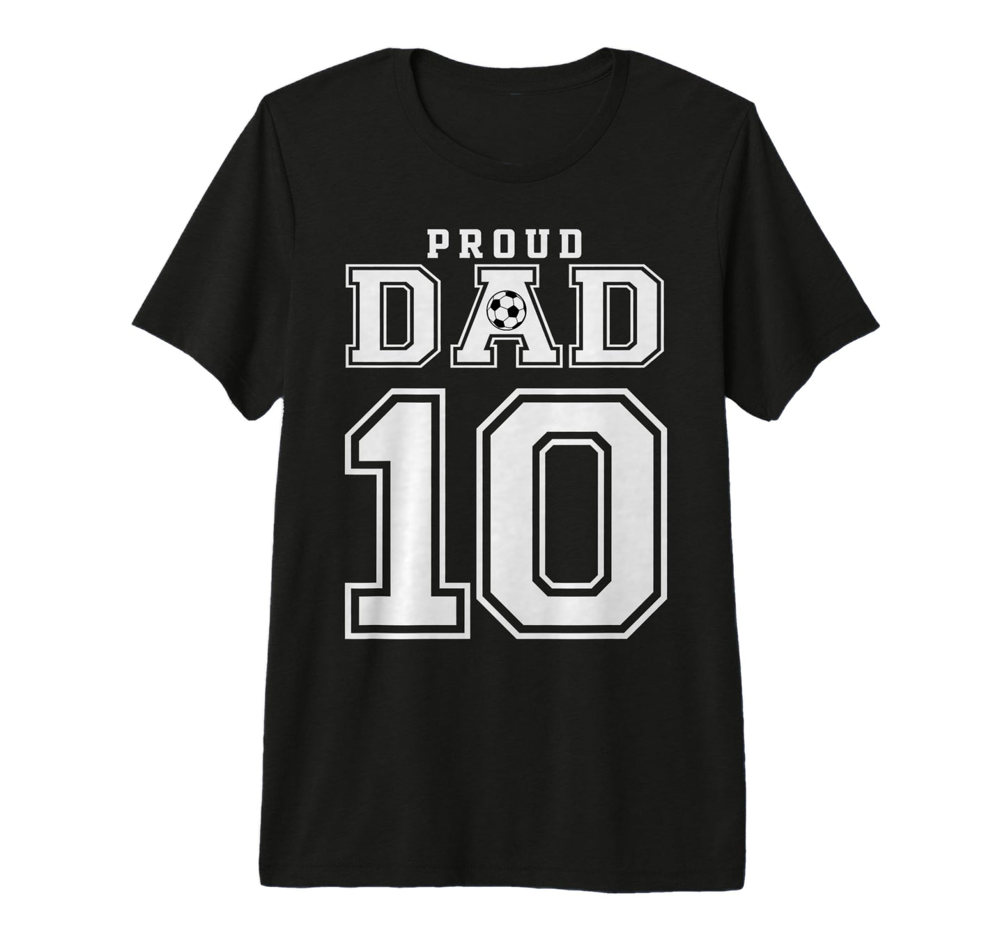 Number 10 Custom Proud Soccer Futbol Dad T-Shirt - Streetwear Style Unisex - T-Shirt, Sweatshirt, Hoodie