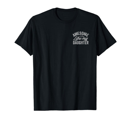 Awesome Like My Daughter Funny T-Shirt - Casual Everyday Wear for Adults - T-Shirt, Sweatshirt, Hoodie