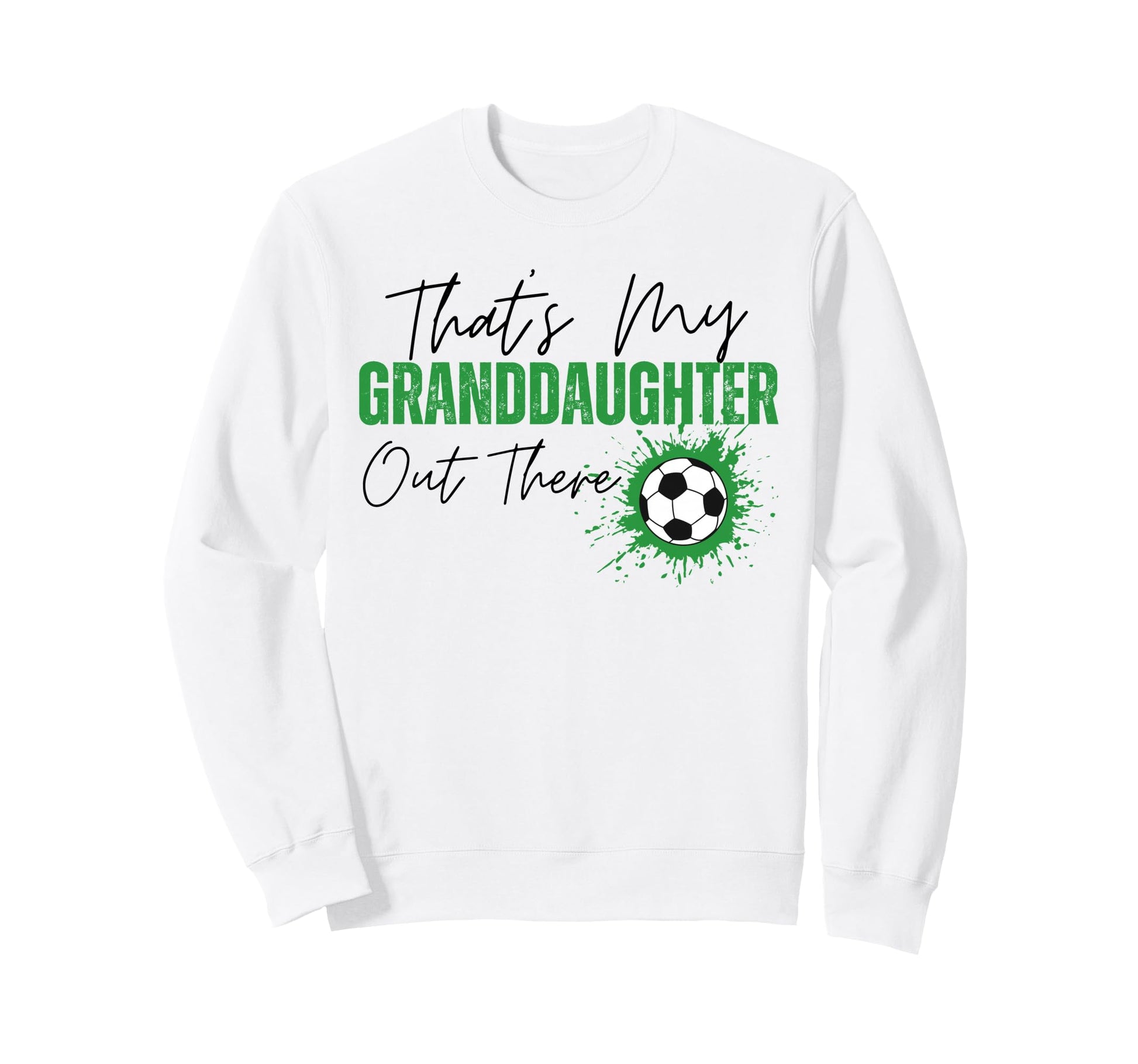 Thats My Granddaughter Out There Sweatshirt - Streetwear Style Unisex - T-Shirt, Sweatshirt, Hoodie