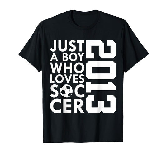 2013 Just Who Loves Soccer 13Th Birthday T-Shirt - Graphic Print for Adults - T-Shirt, Sweatshirt, Hoodie