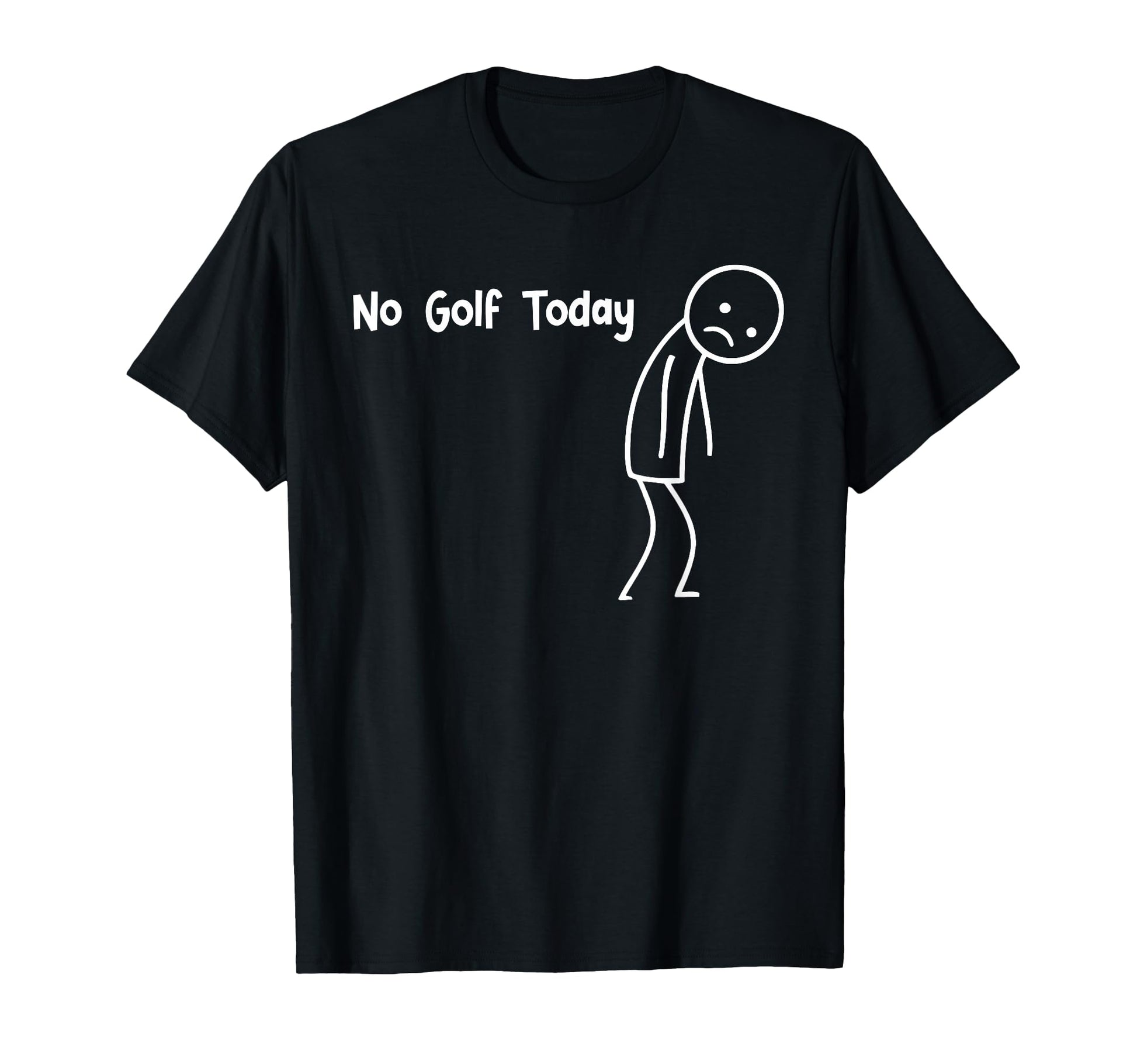 No Golf Today Funny Sad Stickman T-Shirt - Minimalist Print for Adults - T-Shirt, Sweatshirt, Hoodie