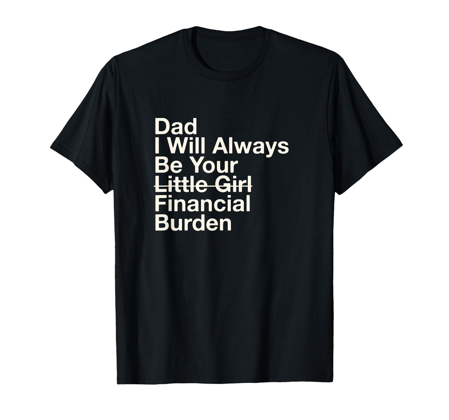 Dad I Will Always Be Your Financial T-Shirt - Casual Everyday Wear Unisex - T-Shirt, Sweatshirt, Hoodie
