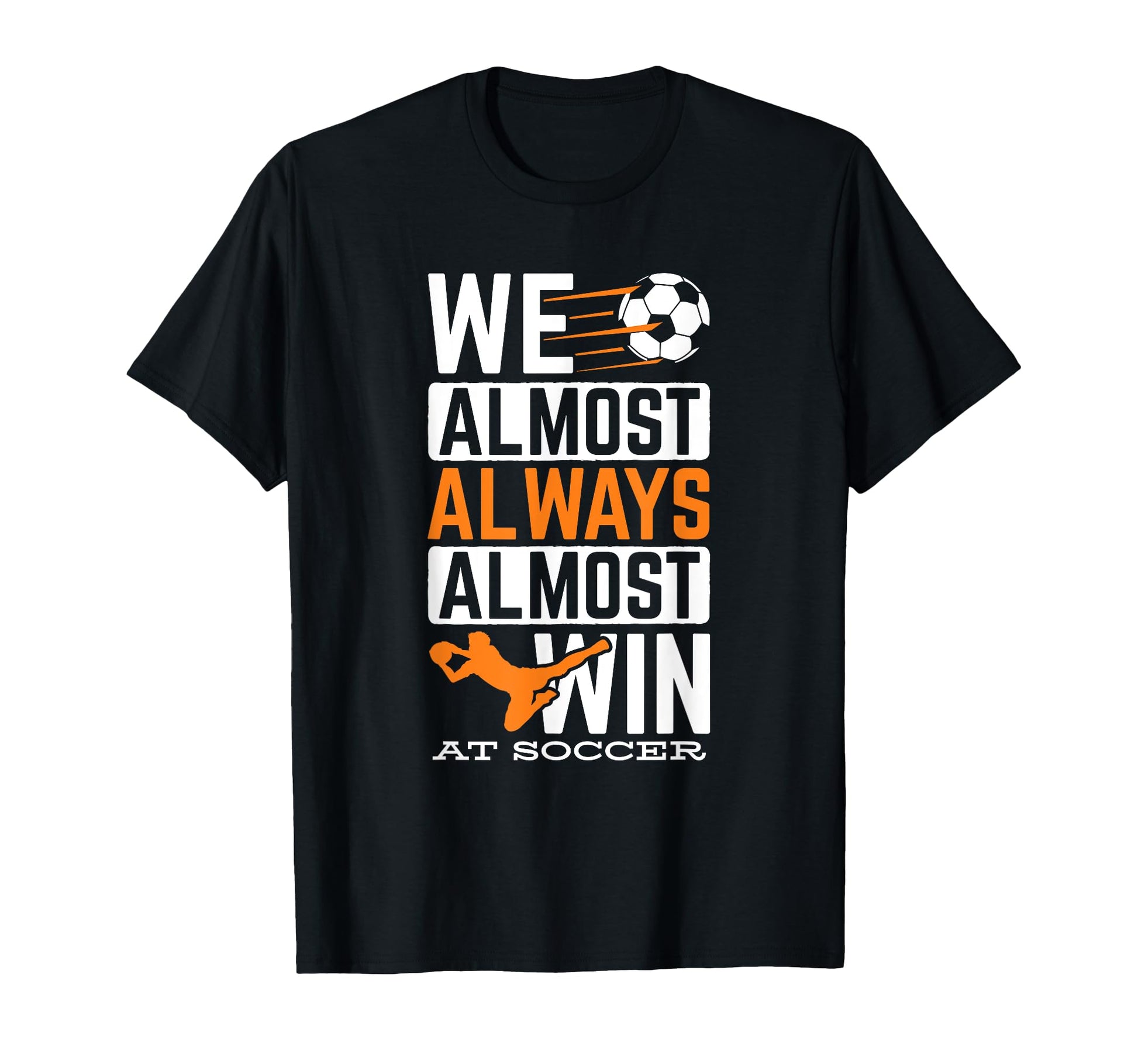 Sports Football Ball Almost Always T-Shirt - Minimalist Print Men Women - T-Shirt, Sweatshirt, Hoodie