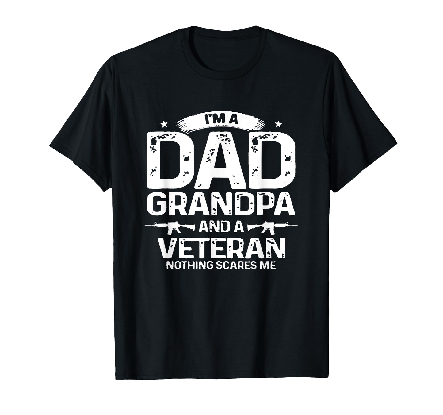 Im Dad Grandpa Veteran Nothing Scares T-Shirt - Fun Novelty Design Unisex - T-Shirt, Sweatshirt, Hoodie
