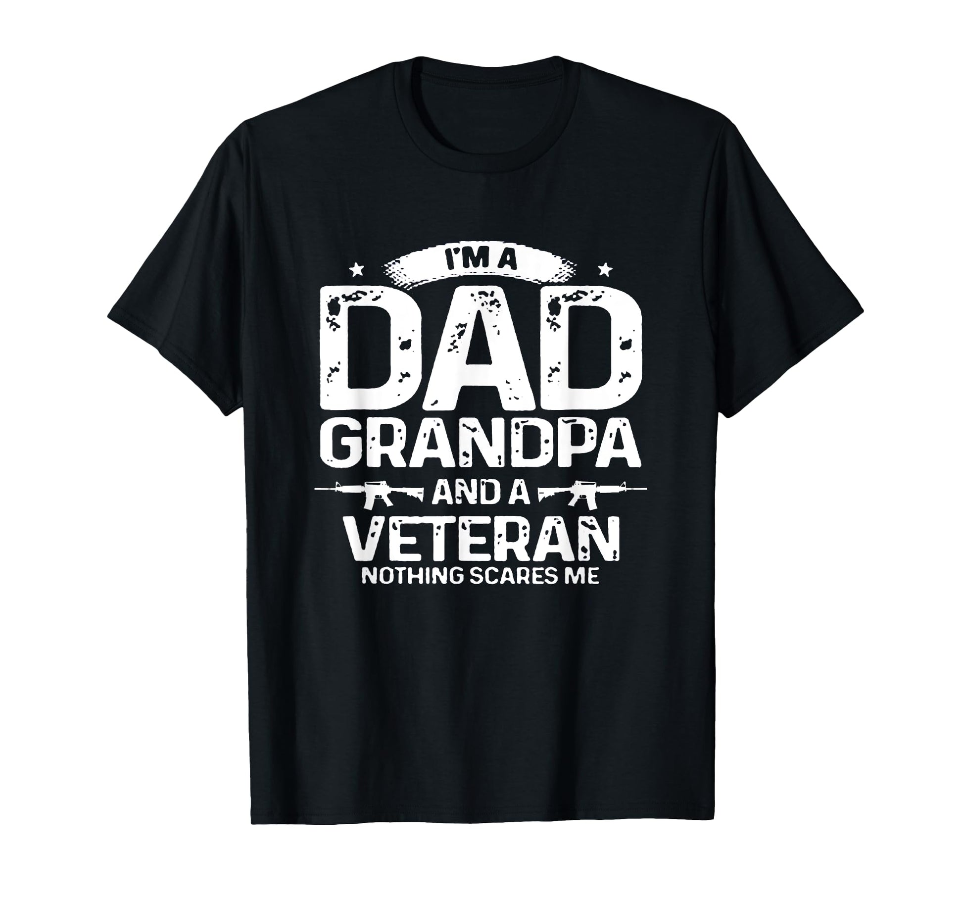 Im Dad Grandpa Veteran Nothing Scares T-Shirt - Fun Novelty Design Unisex - T-Shirt, Sweatshirt, Hoodie