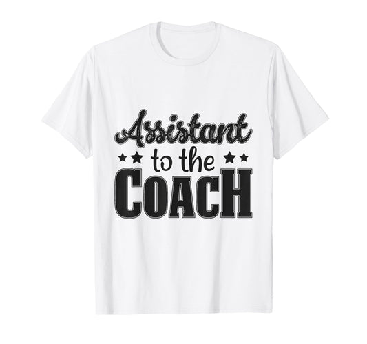 Assistant To Coach T-Shirt - Graphic Print Unisex - T-Shirt, Sweatshirt, Hoodie