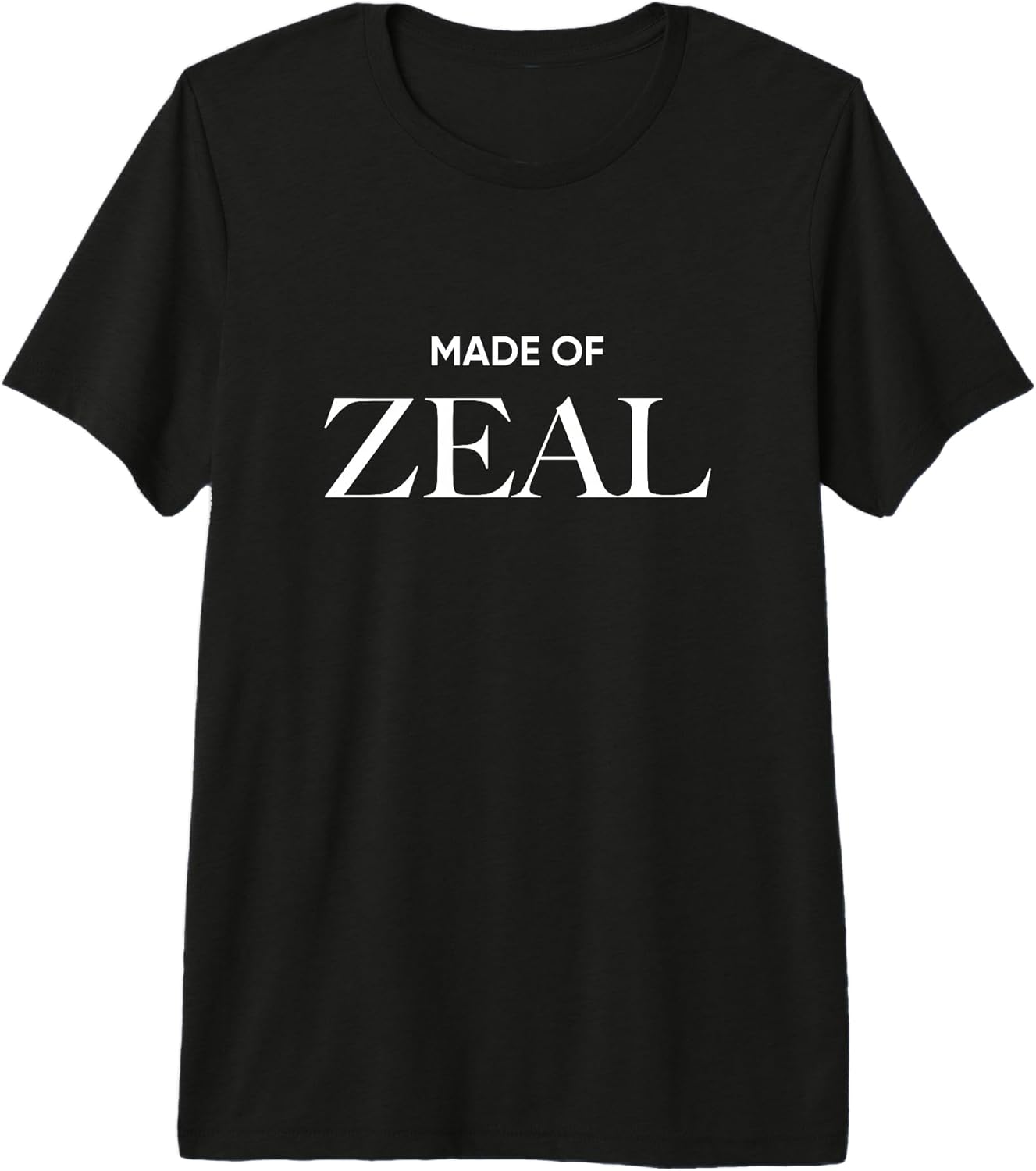 Made Of Zeal Text Slogan Minimalist Design Unisex T-shirt, Sweatshirt, Hoodie, Long Sleeve Tee - T-Shirt, Sweatshirt, Hoodie