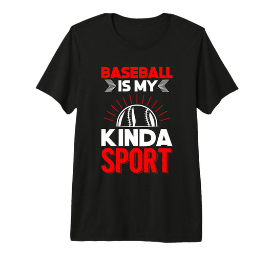 Baseball Is My Kinda Sport Baseball T-Shirt - Novelty Apparel for Adults - T-Shirt, Sweatshirt, Hoodie