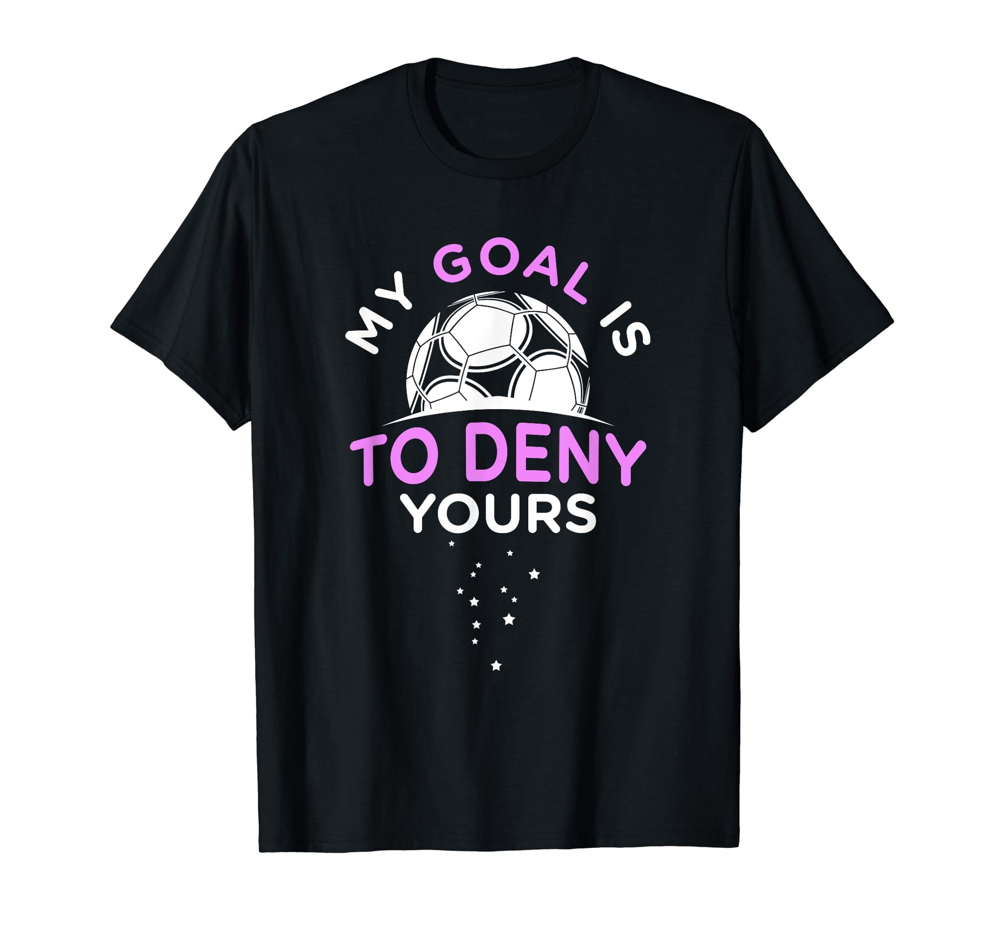 My Goal Is To Deny Yours Soccer Field Sport T-Shirt - Unique Graphic Unisex - T-Shirt, Sweatshirt, Hoodie