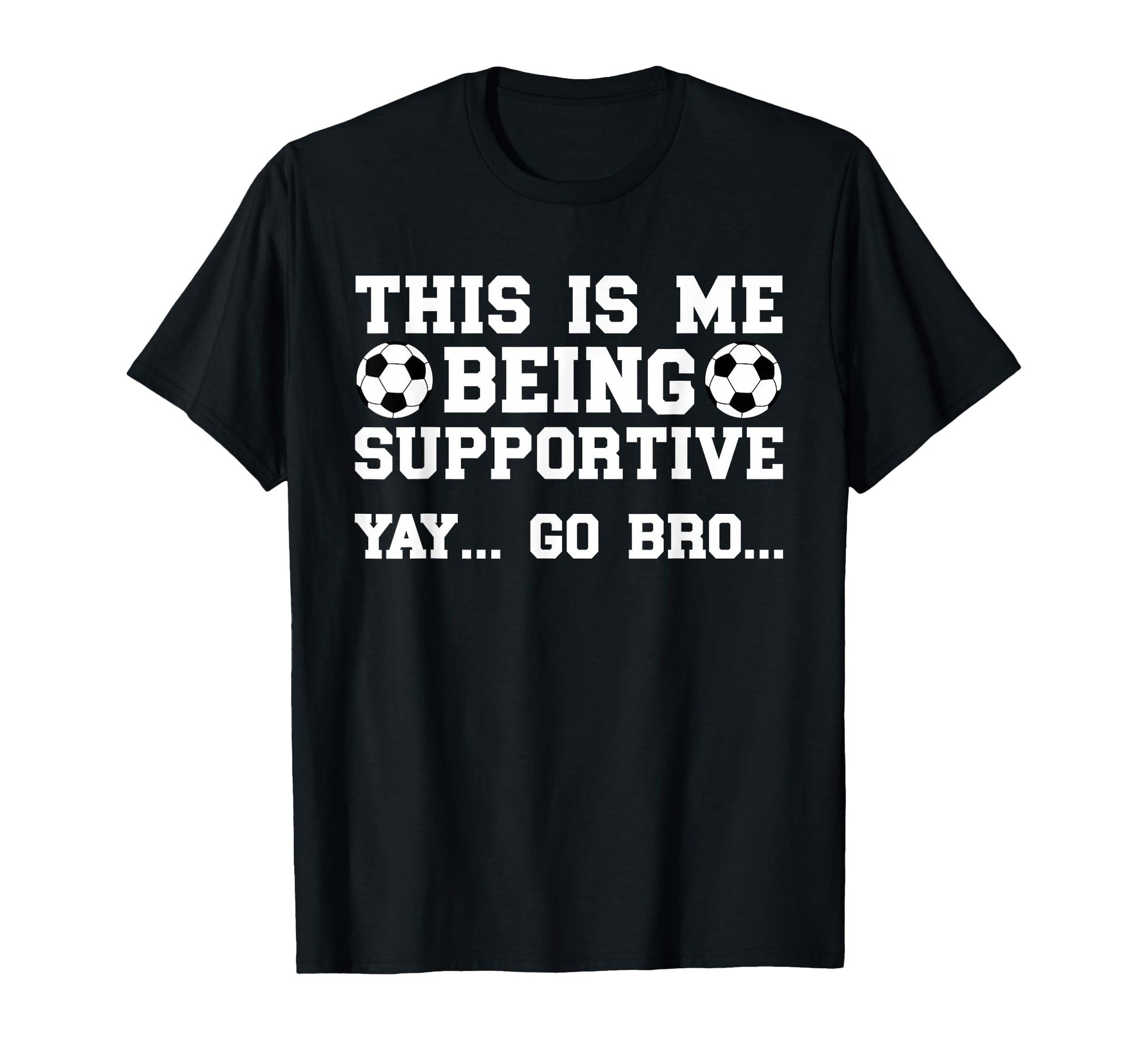 Being Supportive Soccer Brother T-Shirt - Streetwear Style Men Women - T-Shirt, Sweatshirt, Hoodie