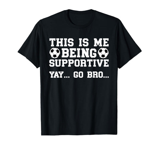 Being Supportive Soccer Brother T-Shirt - Streetwear Style Men Women - T-Shirt, Sweatshirt, Hoodie