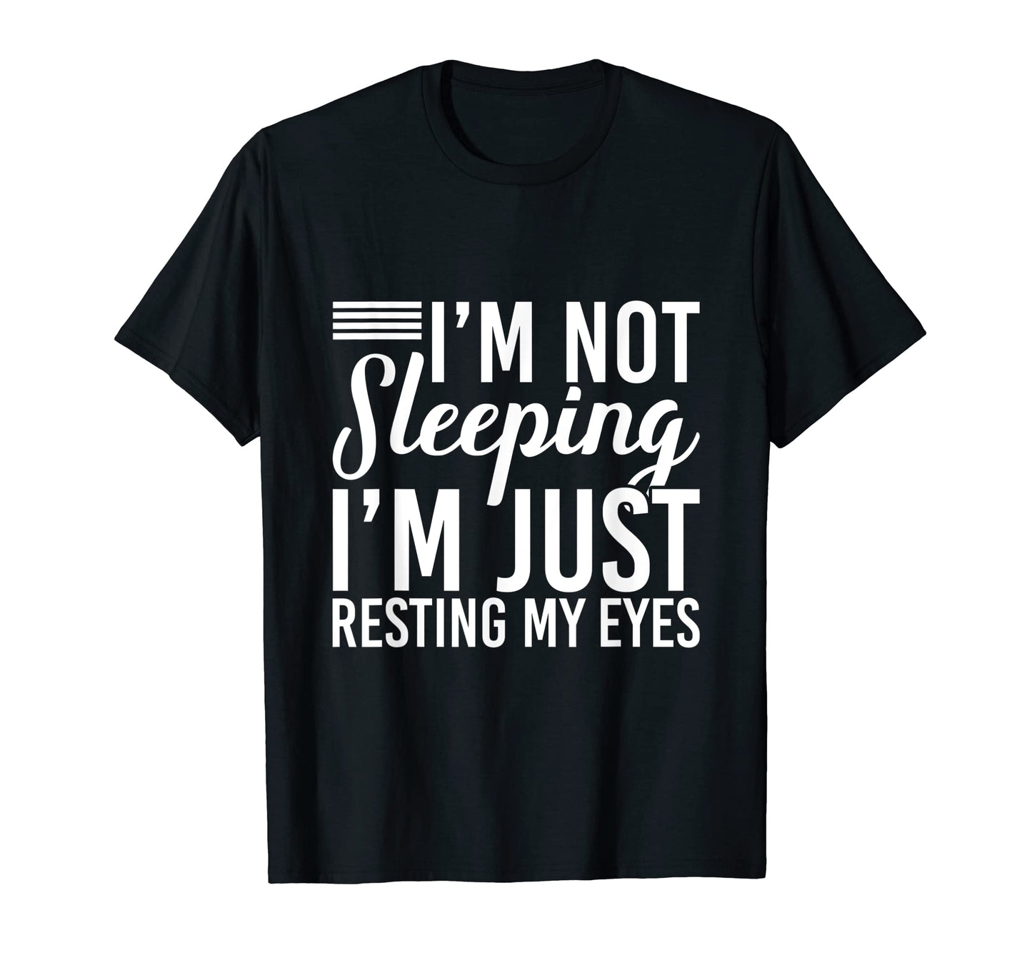 Im Not Sleeping Im Just Resting My T-Shirt - Fun Novelty Design for Adults - T-Shirt, Sweatshirt, Hoodie
