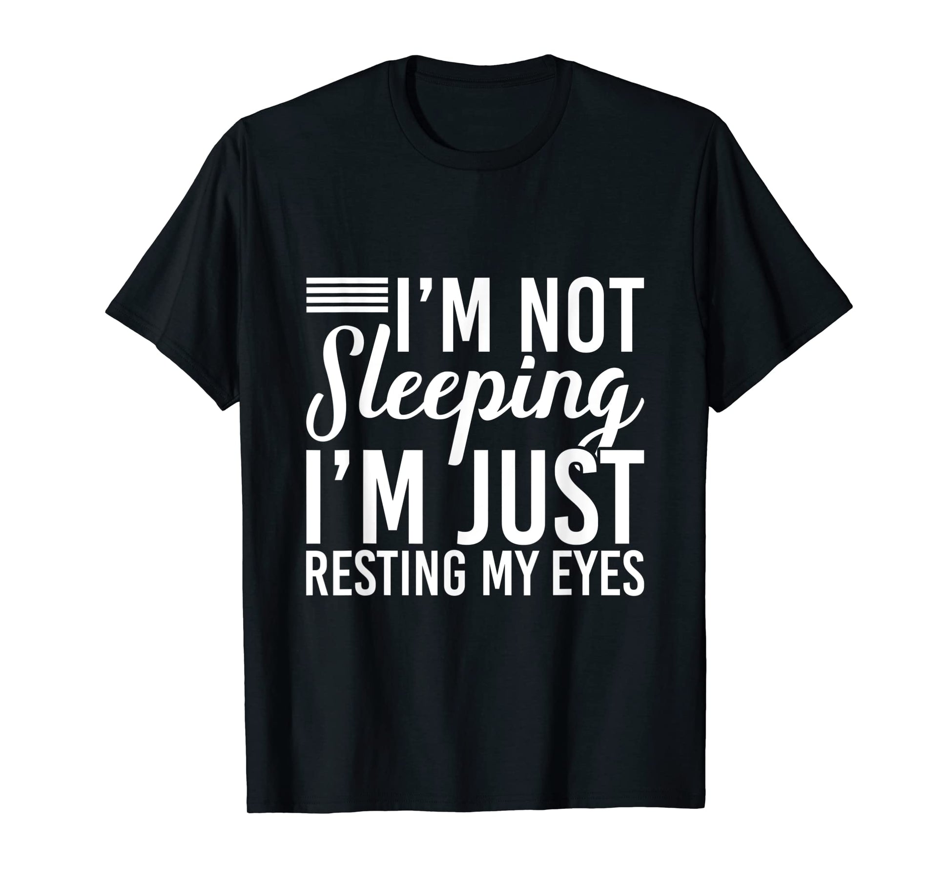 Im Not Sleeping Im Just Resting My T-Shirt - Fun Novelty Design for Adults - T-Shirt, Sweatshirt, Hoodie