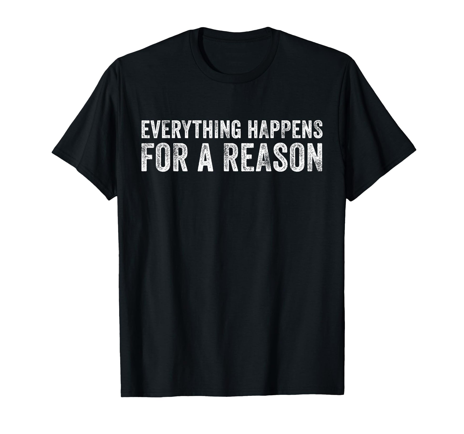 Everything Happens Reason Funny T-Shirt - Aesthetic Graphic Unisex - T-Shirt, Sweatshirt, Hoodie
