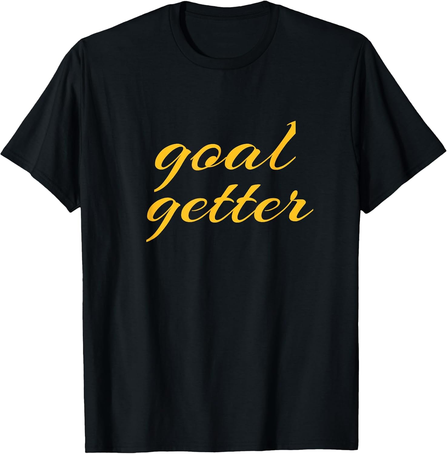 Goal Getter Merch & Gift Ideas Unisex T-shirt, Sweatshirt, Hoodie, Long Sleeve Tee - T-Shirt, Sweatshirt, Hoodie