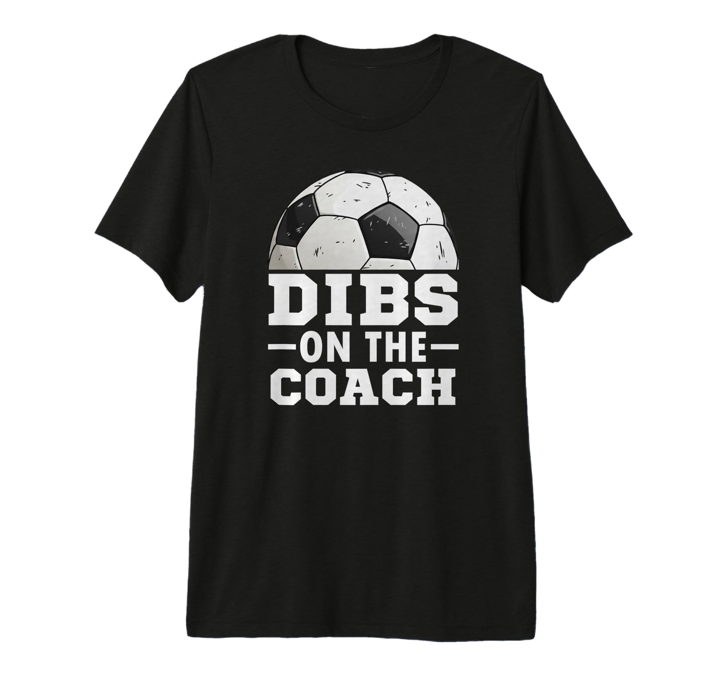 Soccer Game Day Dibs Coach Soccer Mama T-Shirt - Graphic Print Men Women - T-Shirt, Sweatshirt, Hoodie